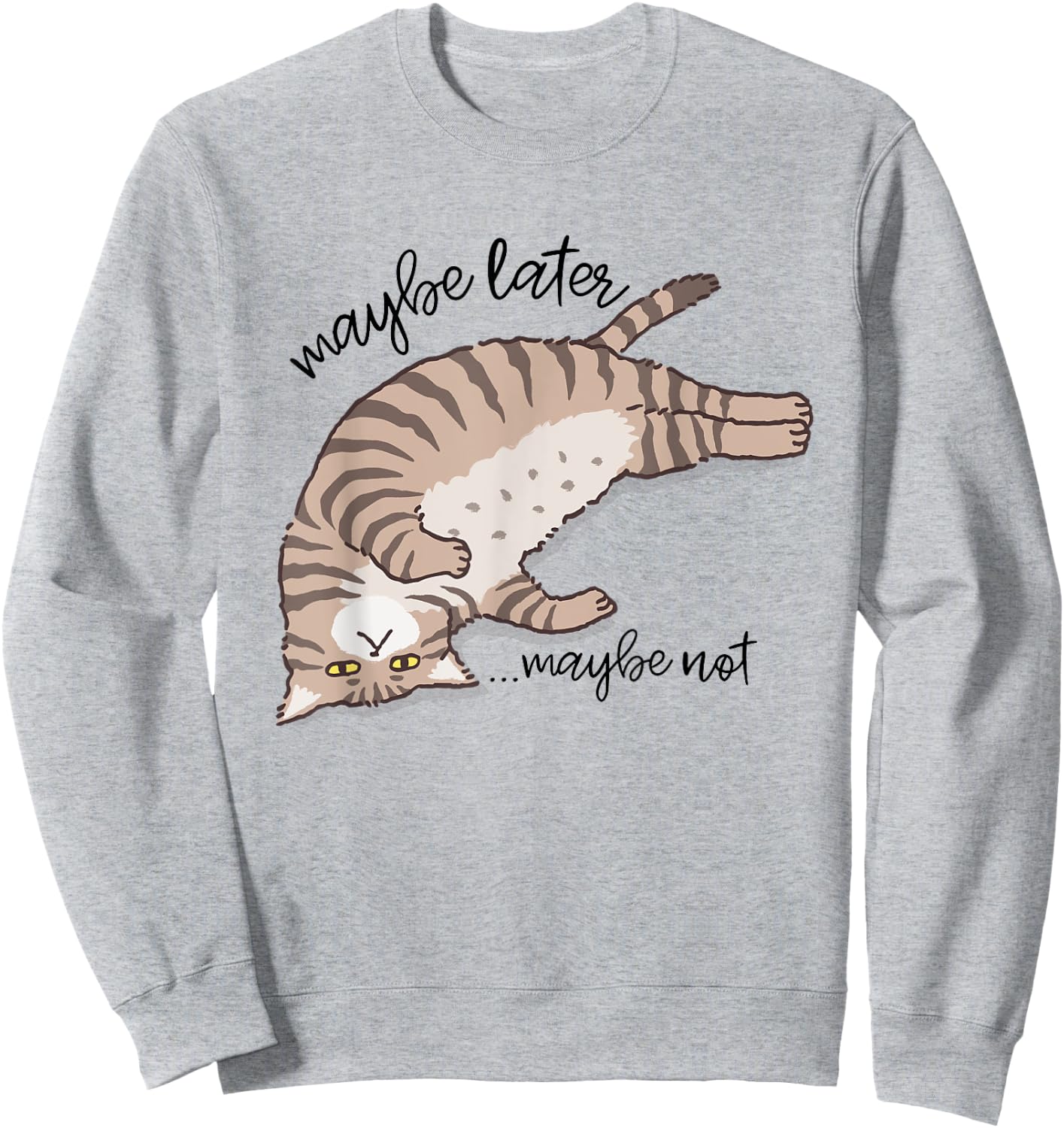 Maybe Later Maybe Not Funny Lazy Cat Sarcastic Men Women Sweatshirt - Sweatshirt | Ash