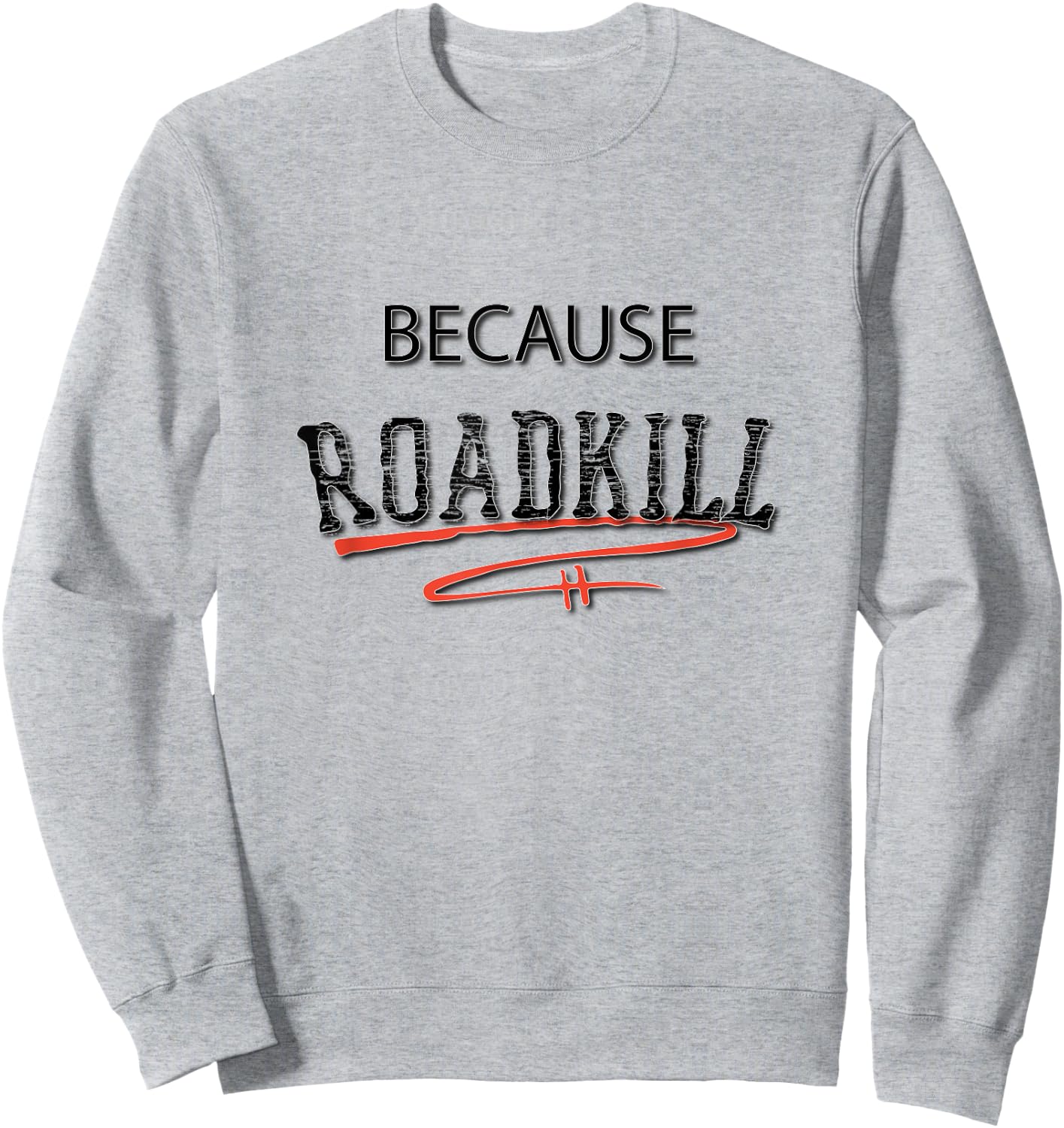 Because RoadKill Gruesome Sweatshirt - Sweatshirt | Ash