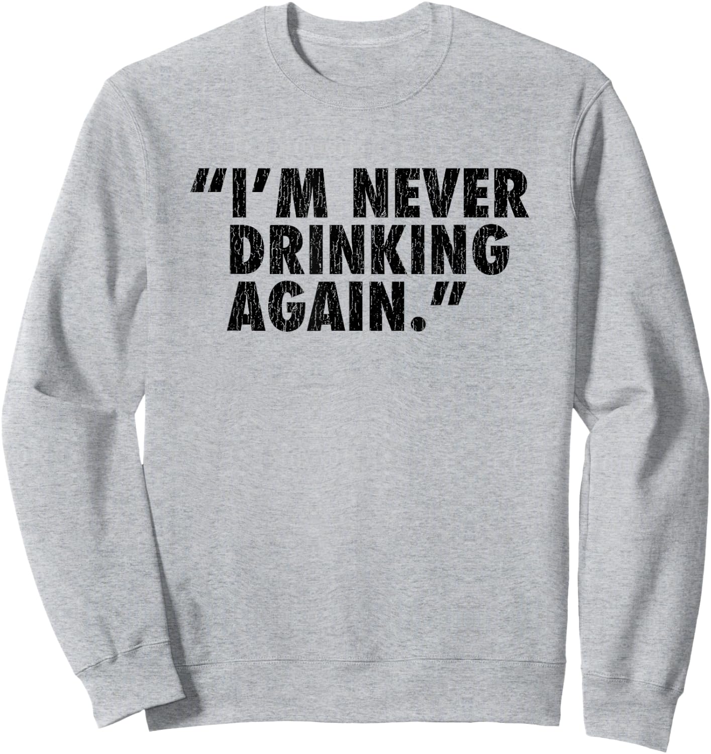"I'm Never Drinking Again." Sweatshirt - Sweatshirt | Ash