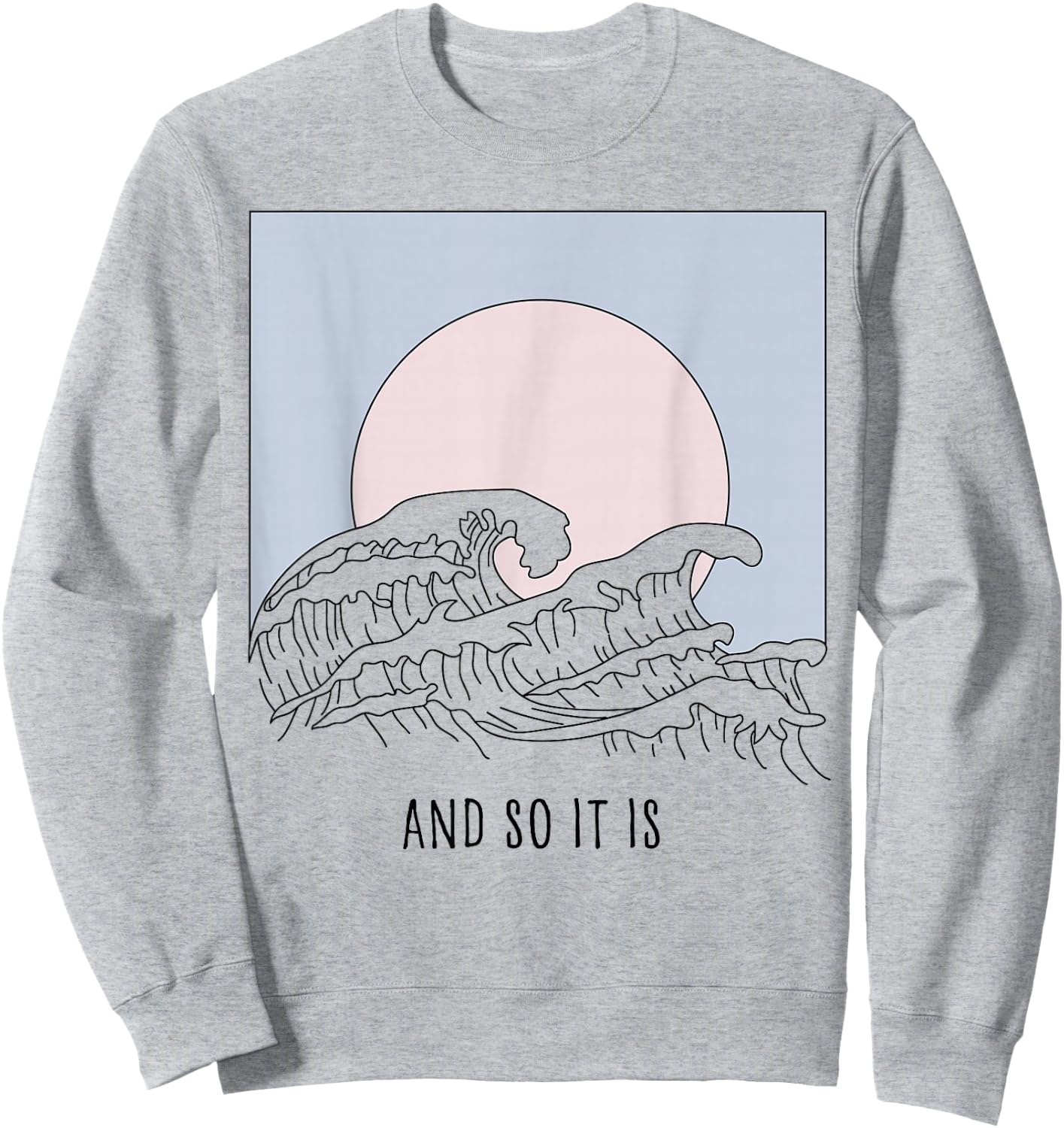 And So It Is Great Wave - Cool Vintage Surfer Surf Gift Sweatshirt - Sweatshirt | Ash