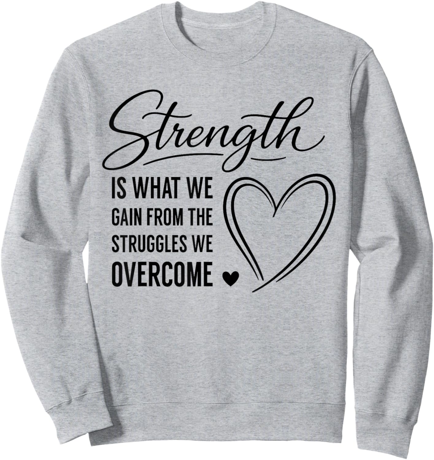 Strength is What We Gain from The Struggles We Overcome Sweatshirt - Sweatshirt | Ash