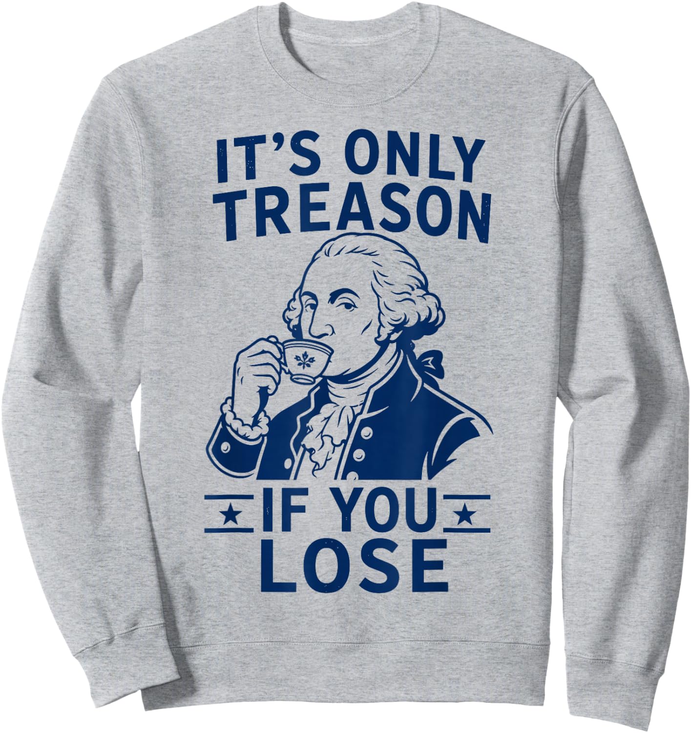 Its Only Treason If You Lose George Washington 4th of July Sweatshirt - Sweatshirt | Ash
