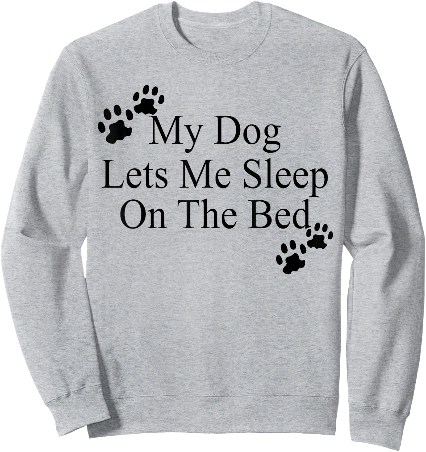 My Dog Lets Me Sleep On The Bed Dog Lovers Sweatshirt - Sweatshirt | Ash
