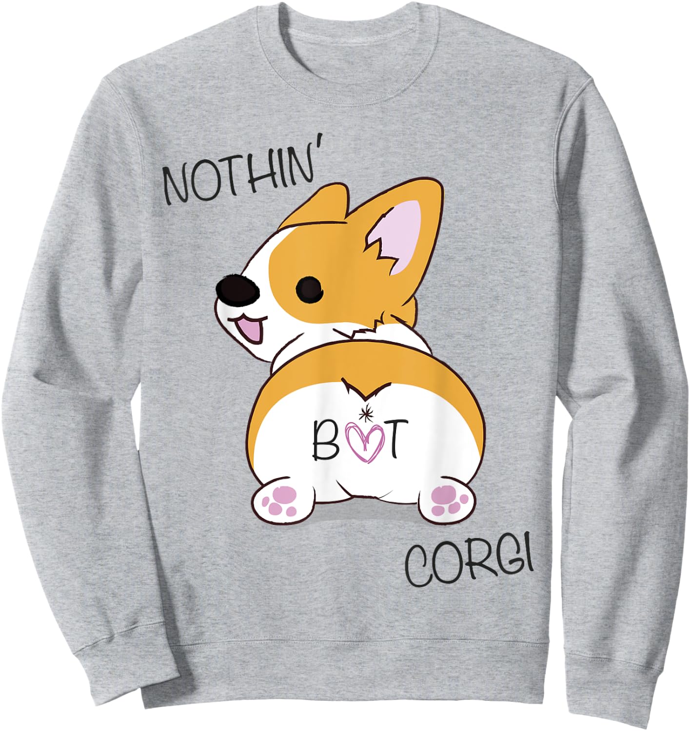 Corgi Butt - Nothing But Corgi - Dog Lover Women Sweatshirt - Sweatshirt | Ash