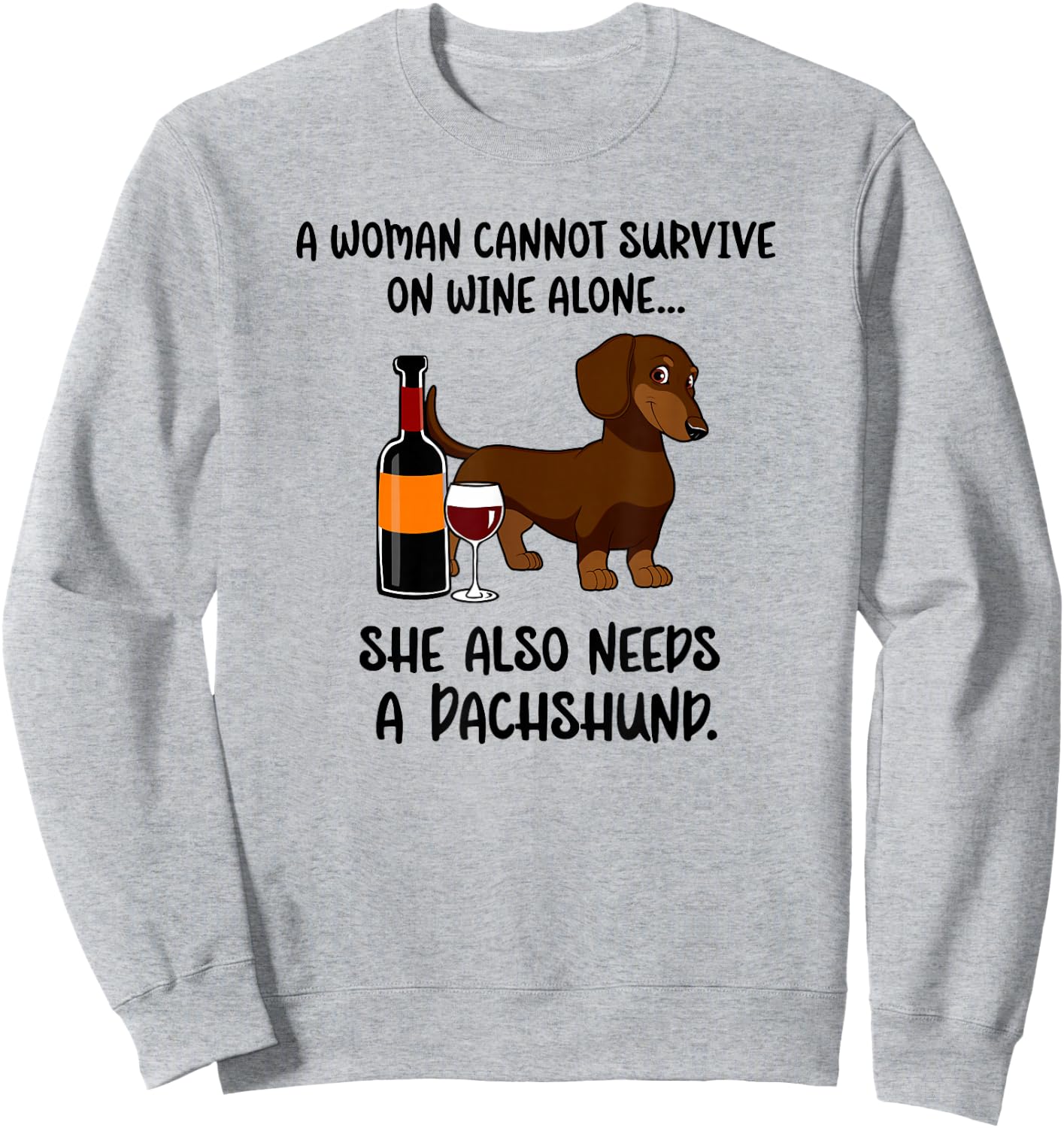 Woman Cant Survive On Wine Alone She Needs Dachshund Dog Sweatshirt - Sweatshirt | Ash