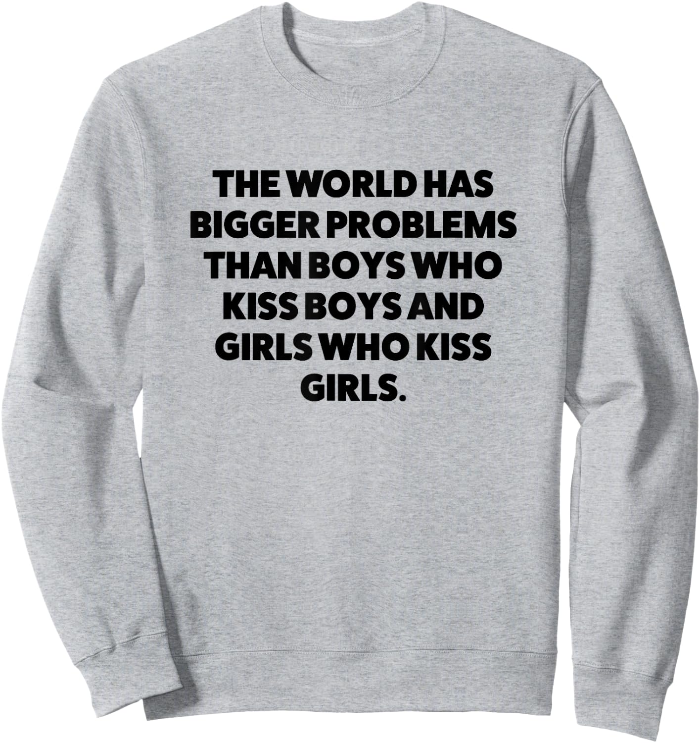 World Has Bigger Problems than Boys Who Kiss Boys and Girls Sweatshirt - Sweatshirt | Ash