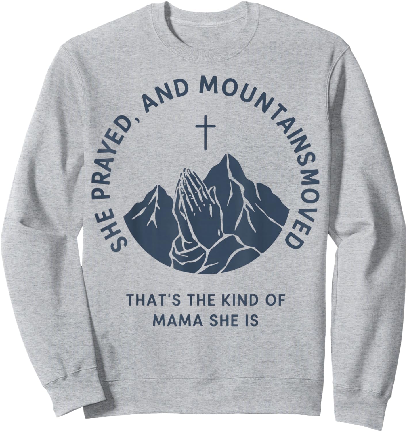 She Prayed and Mountains Moved Mama Mom Mother Christian Sweatshirt - Sweatshirt | Ash