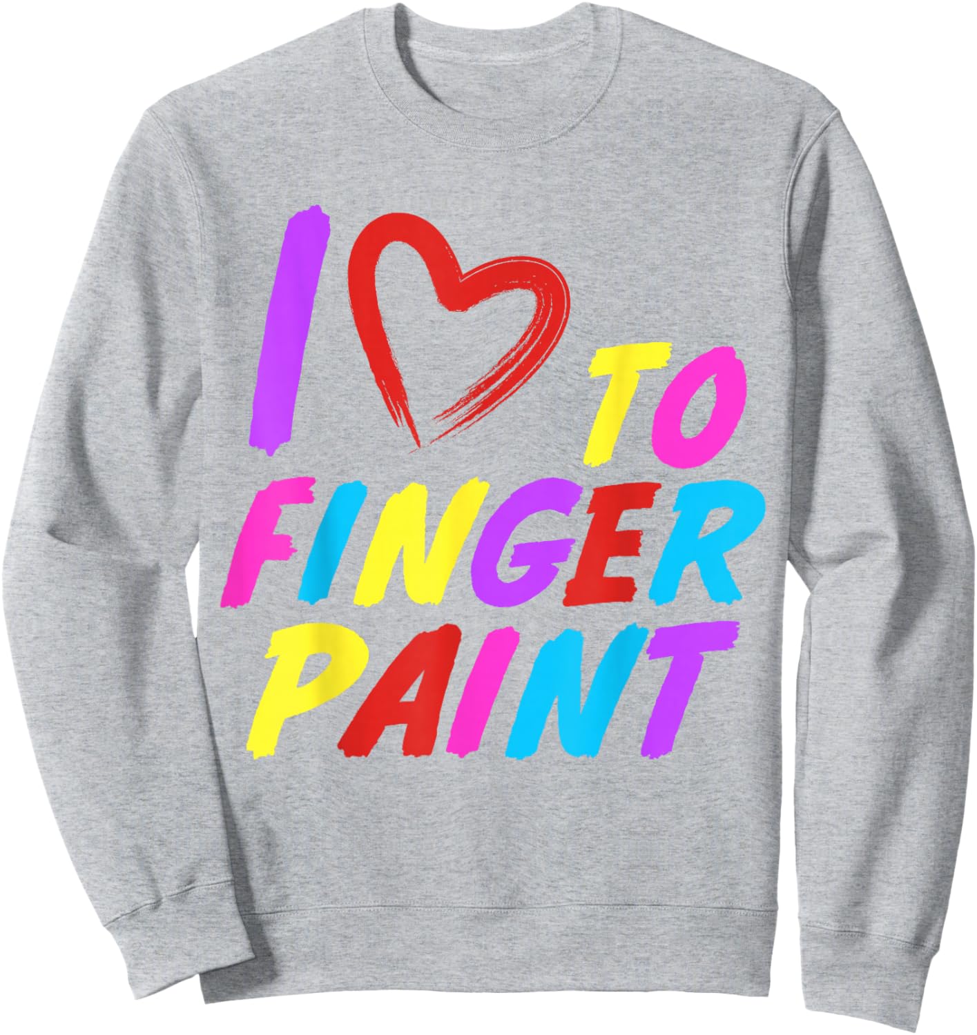 I Heart Love to Finger Paint I'm Paint Cute Couple Valentine Sweatshirt - Sweatshirt | Ash