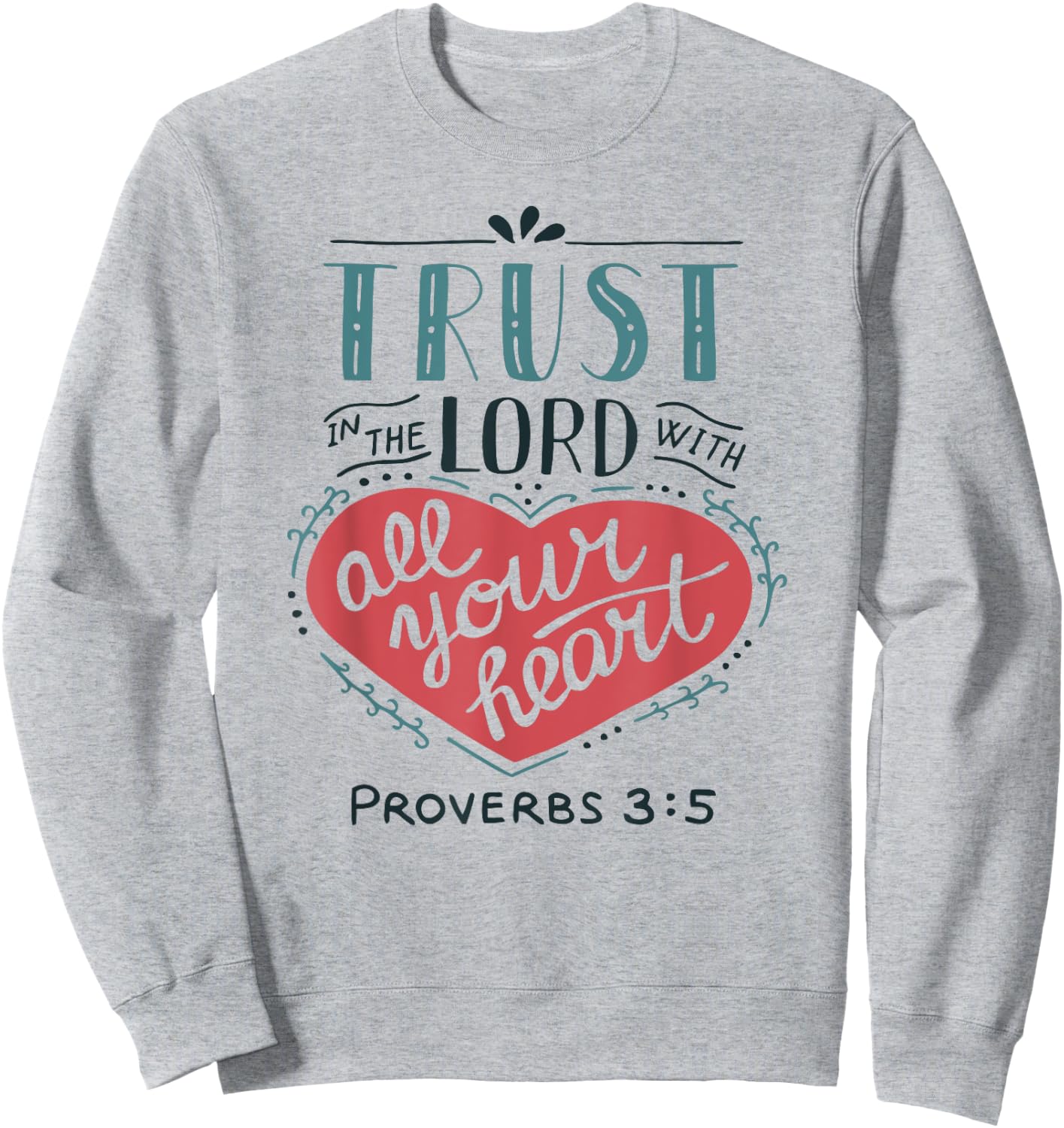 Proverbs 3:5 Trust in the Lord with all Your Heart T Shirt Sweatshirt - Sweatshirt | Ash