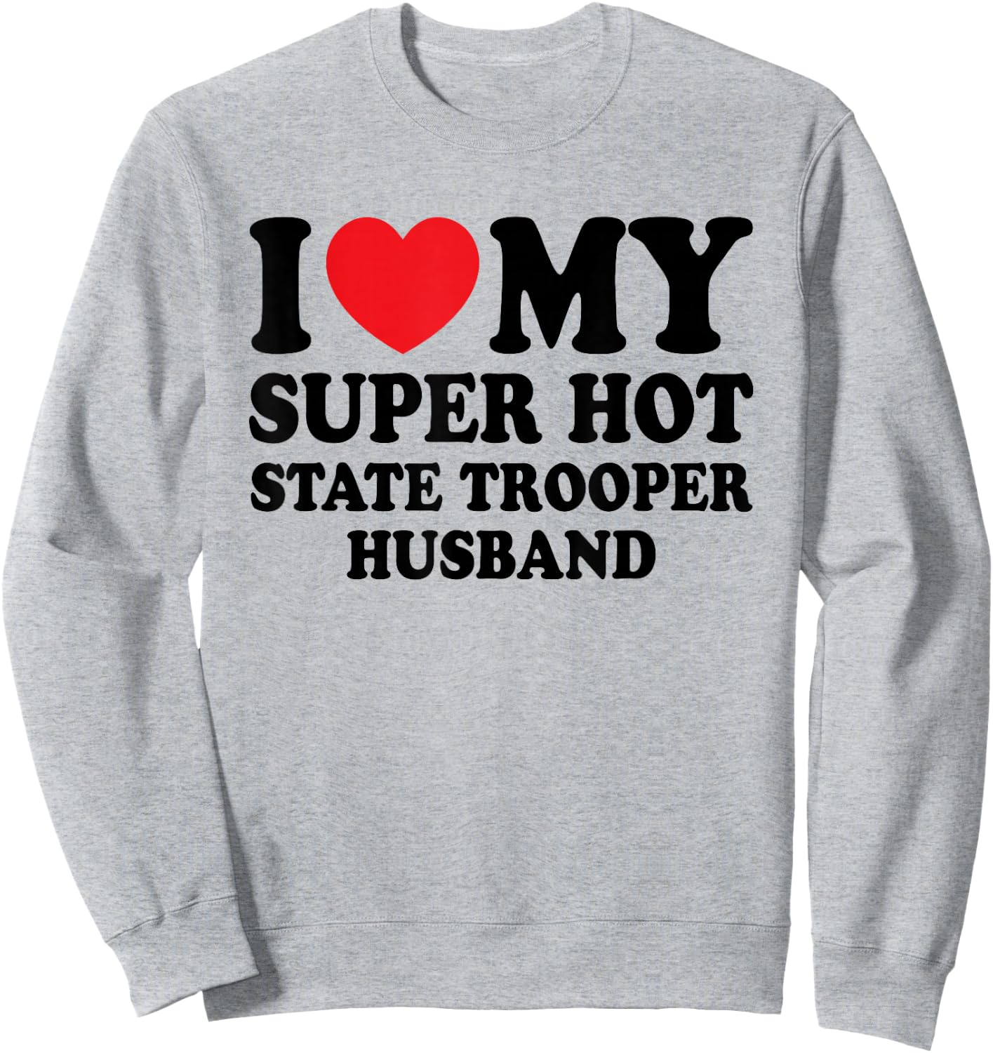 I Love My Super Hot State Trooper Funny Husband Wife Sweatshirt - Sweatshirt | Ash