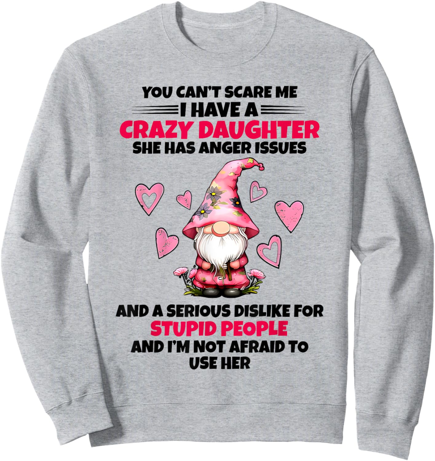 You Can't Scare Me I Have A Crazy Daughter Gnome Funny Sayin Sweatshirt - Sweatshirt | Ash