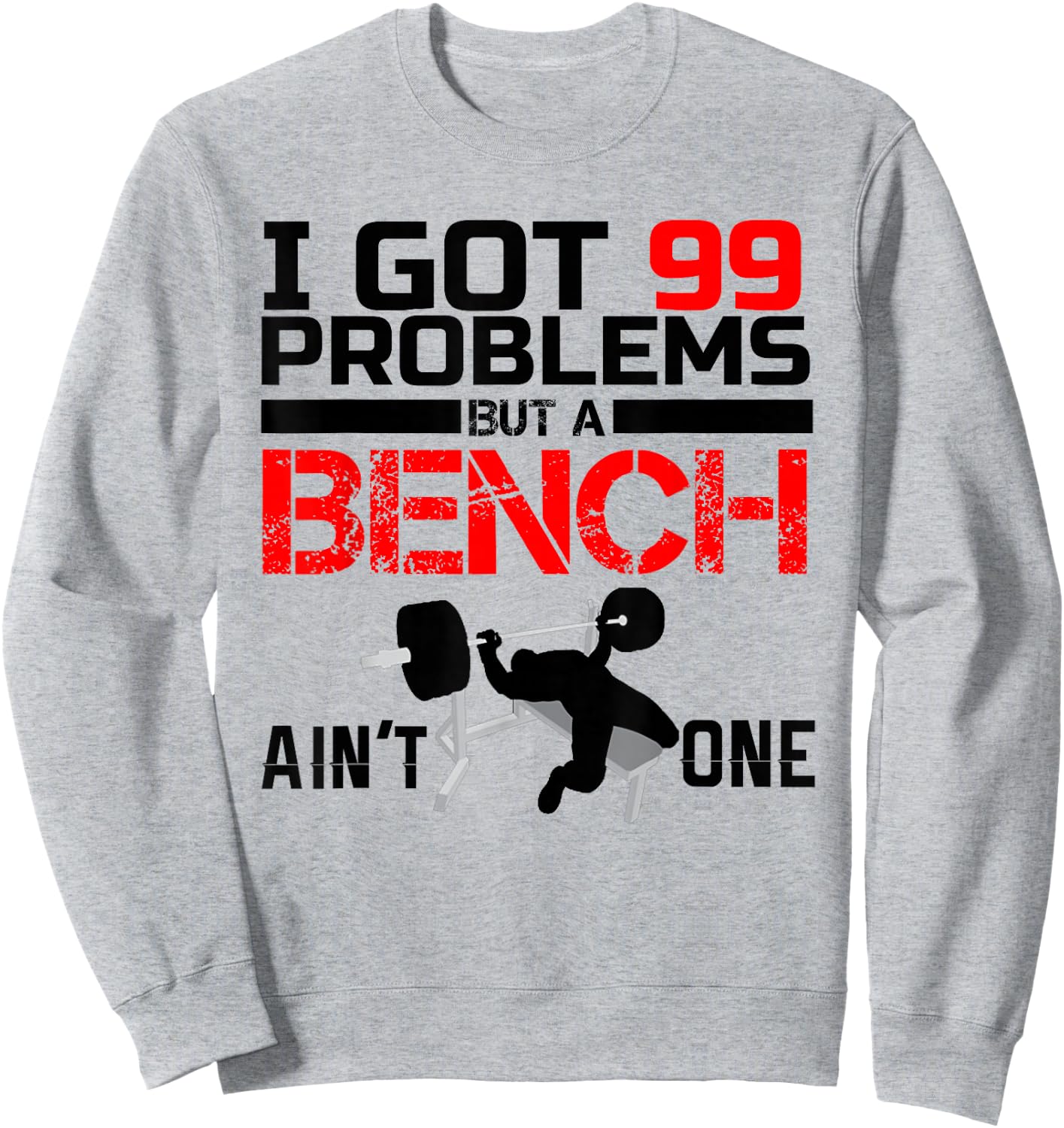 I Got 99 Problems But A Bench Aint One Sweatshirt - Sweatshirt | Ash