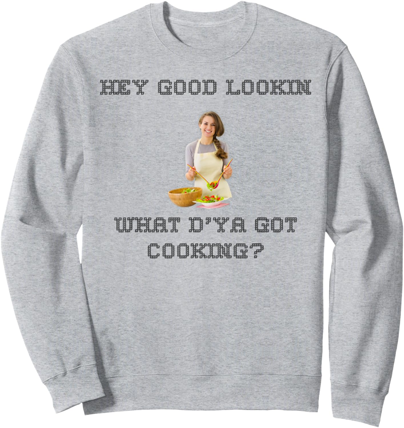 Hey good lookin what ya got cooking shirt Sweatshirt - Sweatshirt | Ash