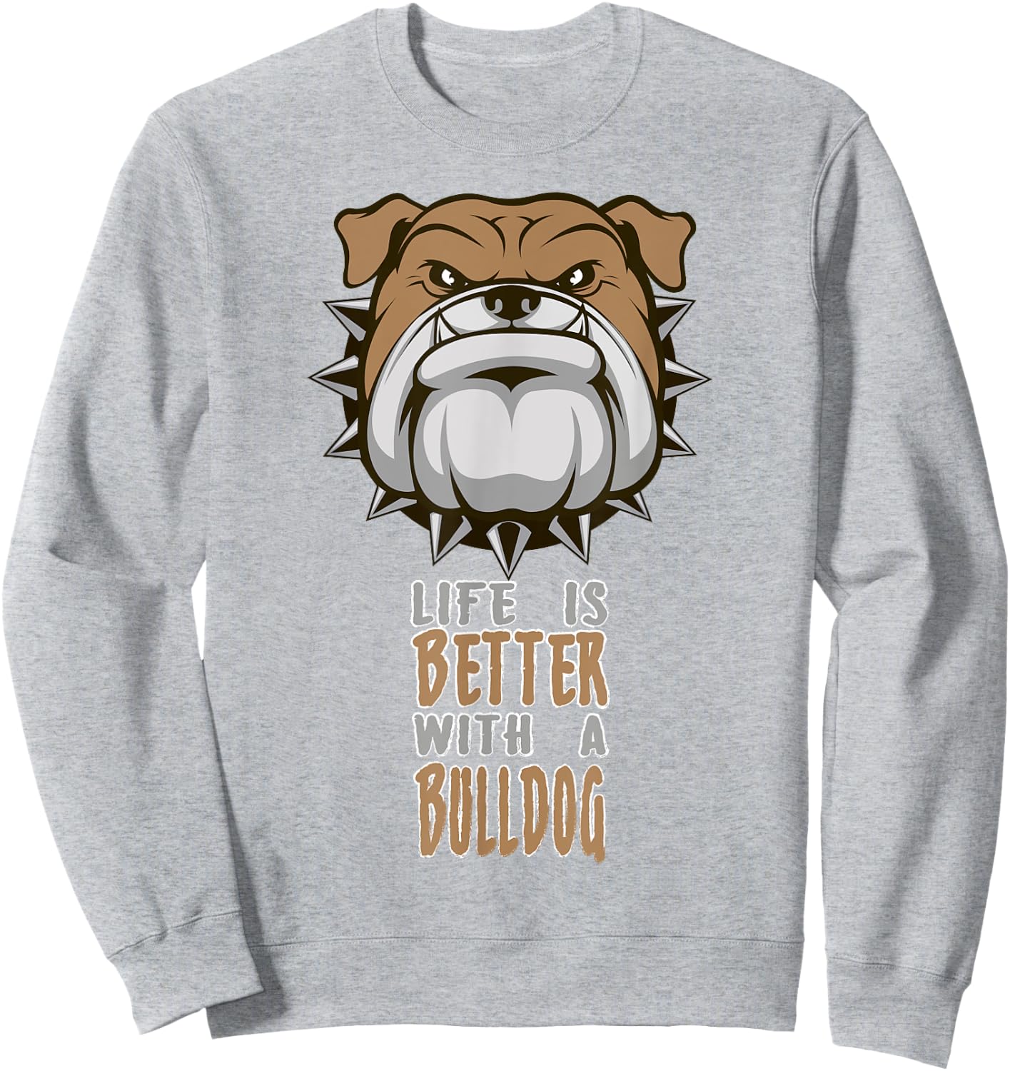 Life is better with a Bulldog funny Animal Sweatshirt - Sweatshirt | Ash
