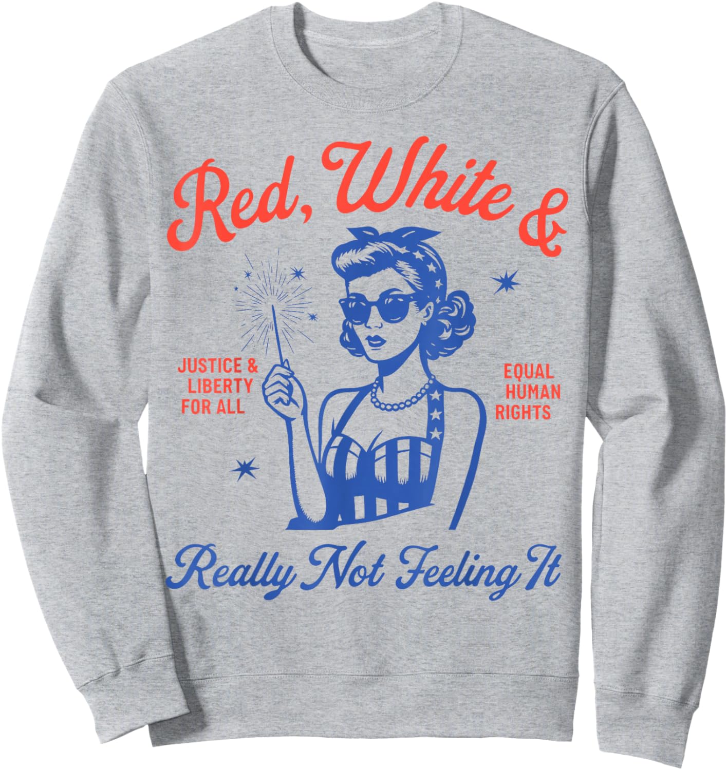 Retro Funny Red White and Really Not Feeling It 4th of July Sweatshirt - Sweatshirt | Ash