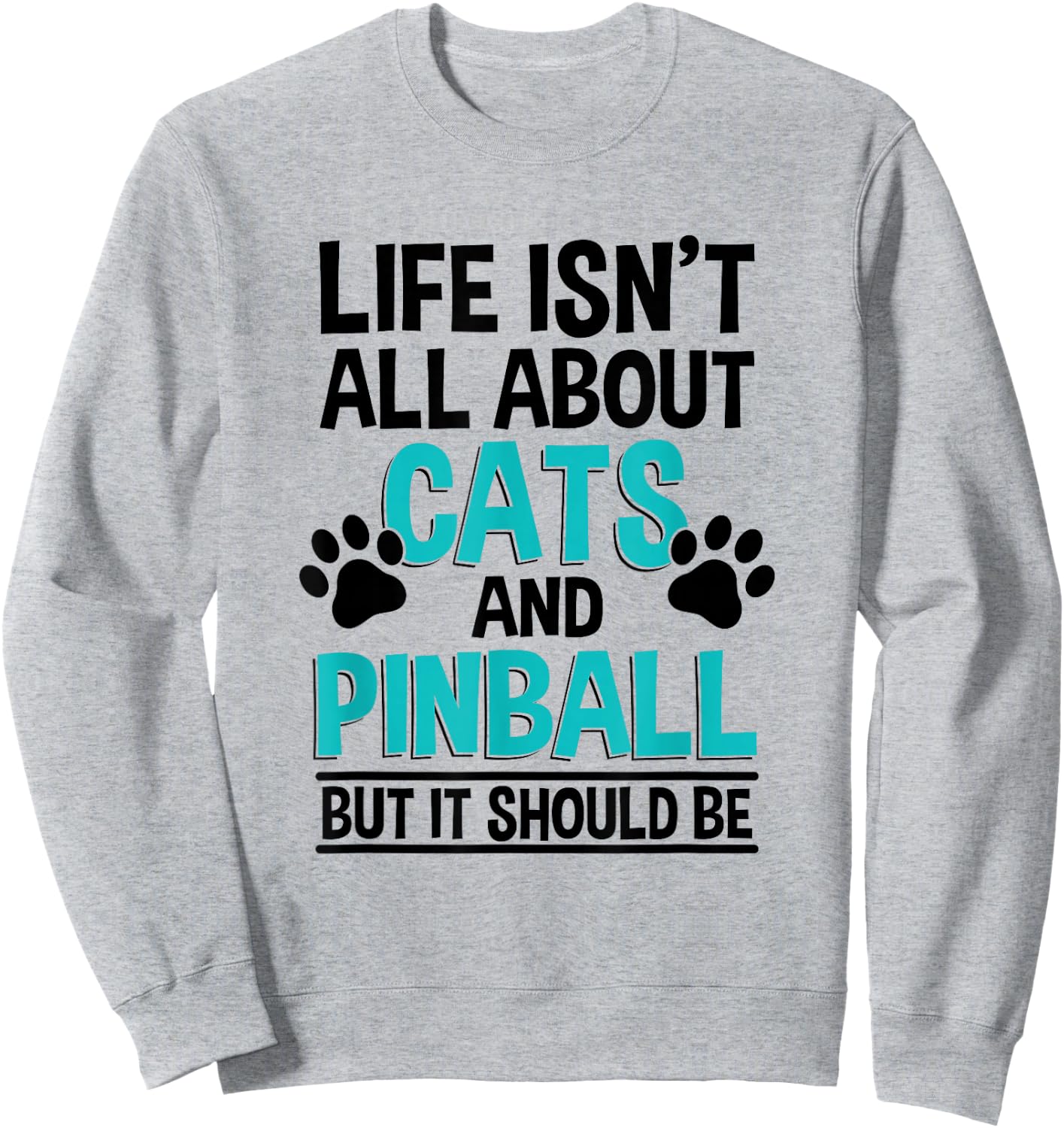 Life Isn't All About Cats And Pinball, Pinball Player Sweatshirt - Sweatshirt | Ash