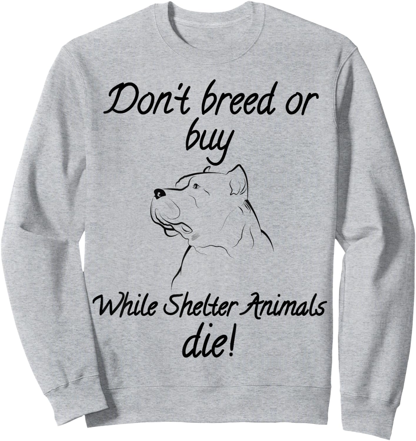 Don't breed or buy while Shelter Animals die shirt Pitbull T Sweatshirt - Sweatshirt | Ash