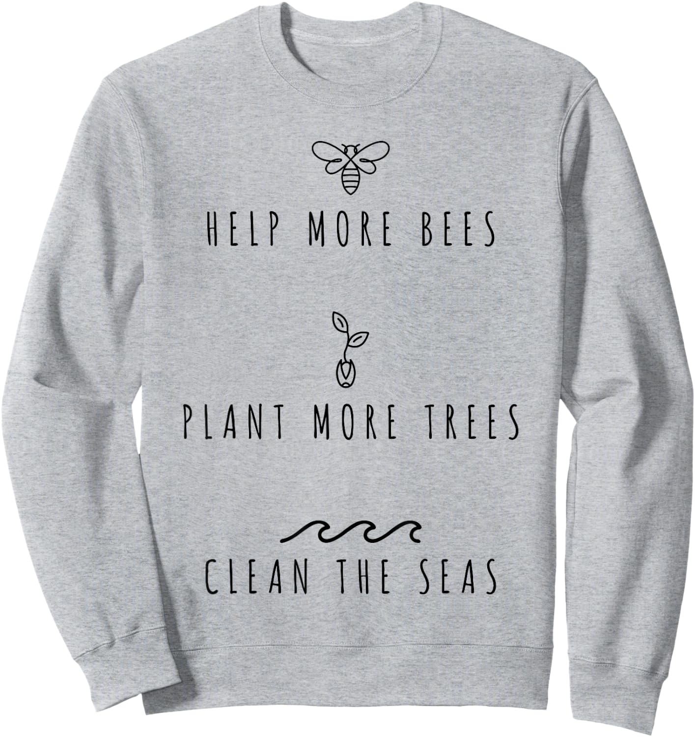Help More Bees Plant More Trees Clean The Seas Sweatshirt - Sweatshirt | Ash