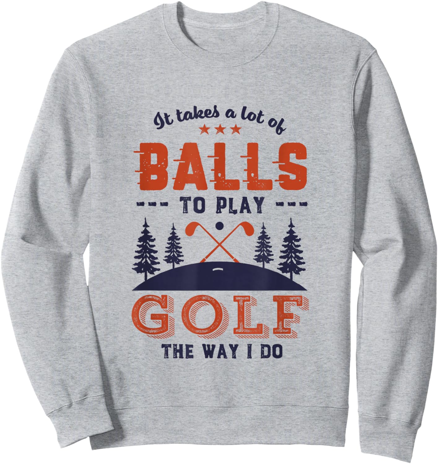 It Takes Lot of Balls To Play Golf Like I Do Funny Golf Pun Sweatshirt - Sweatshirt | Ash