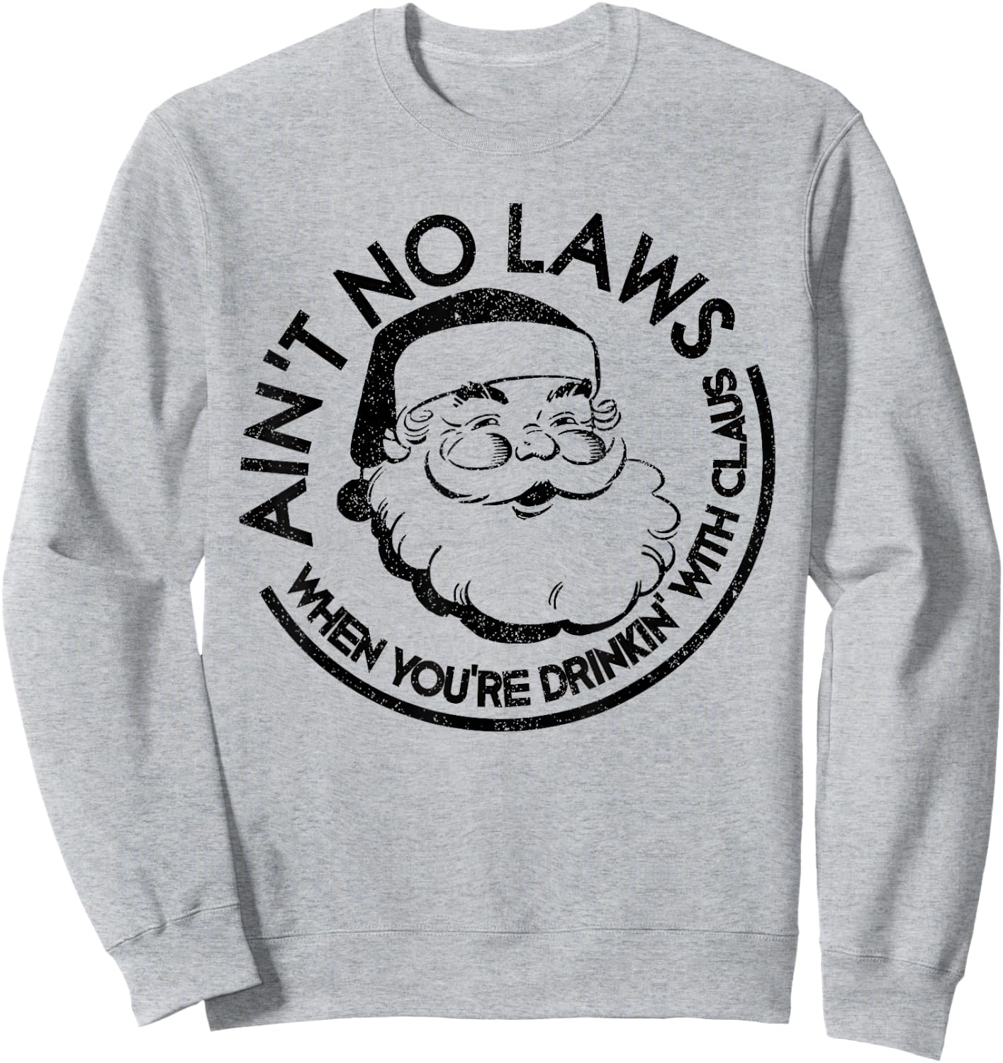 Aint No Laws When Youre Drinking With Claus Christmas July Sweatshirt - Sweatshirt | Ash