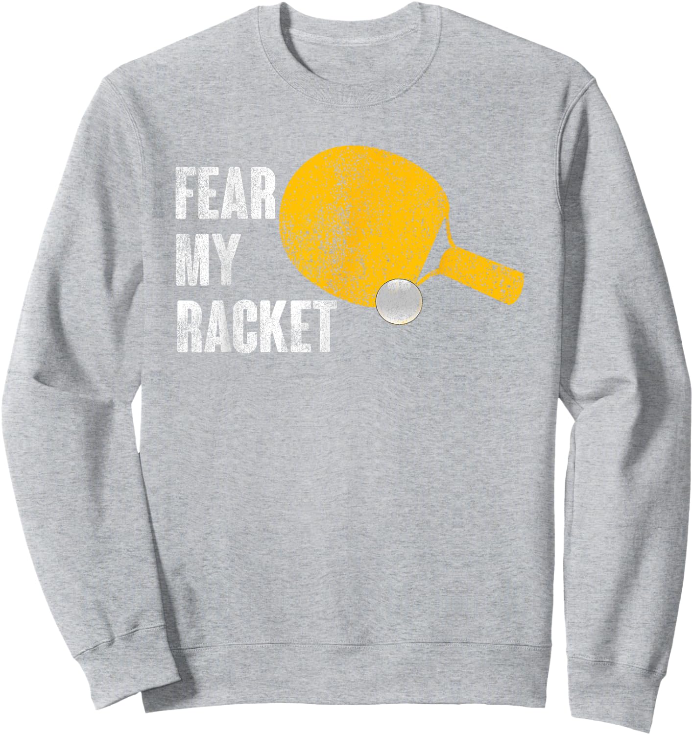 Fear My Racket Funny Ping Pong Table Tennis Men Women Sweatshirt - Sweatshirt | Ash