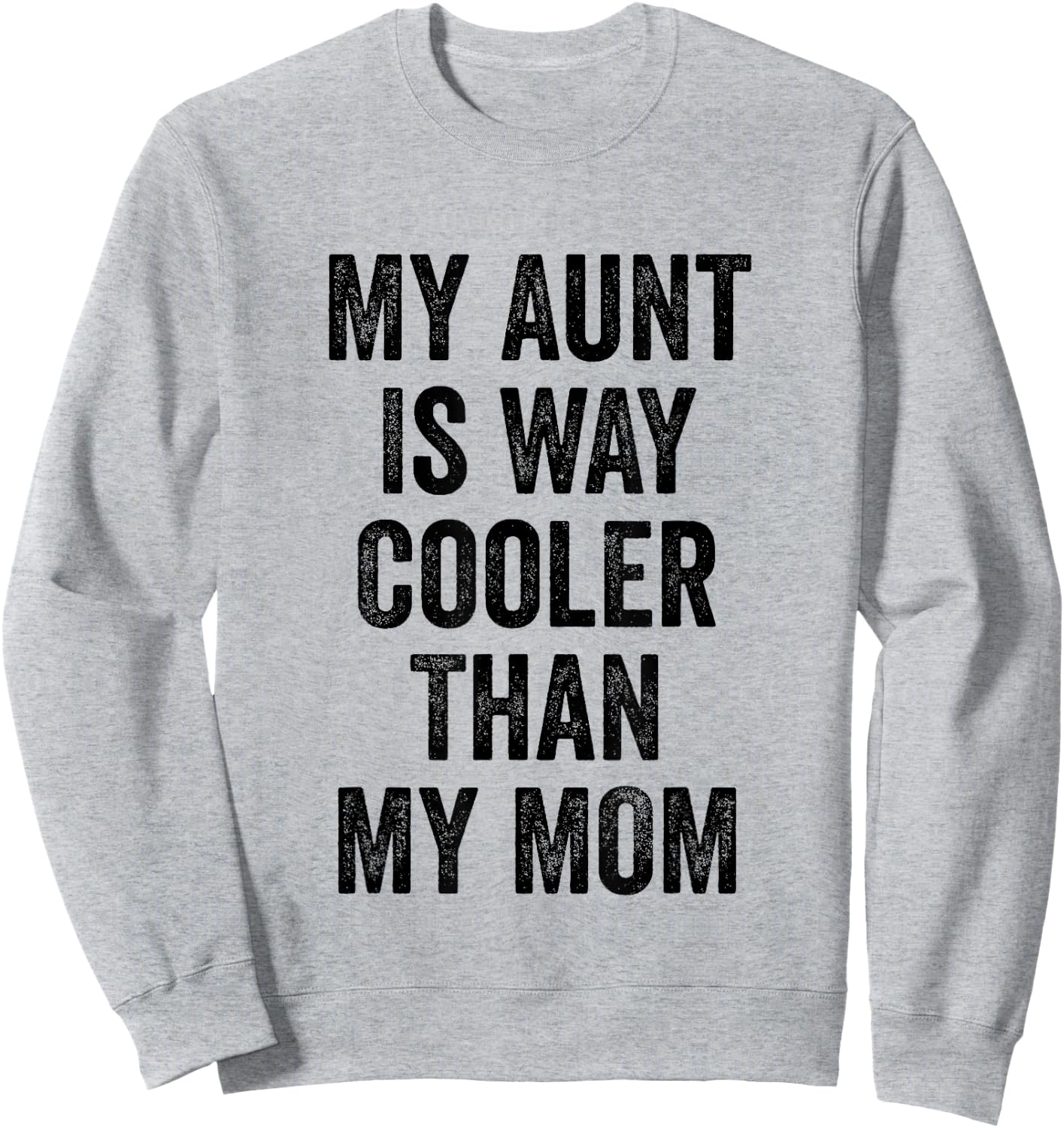 My Aunt Is Way Cooler Than My Mom Sweatshirt - Sweatshirt | Ash