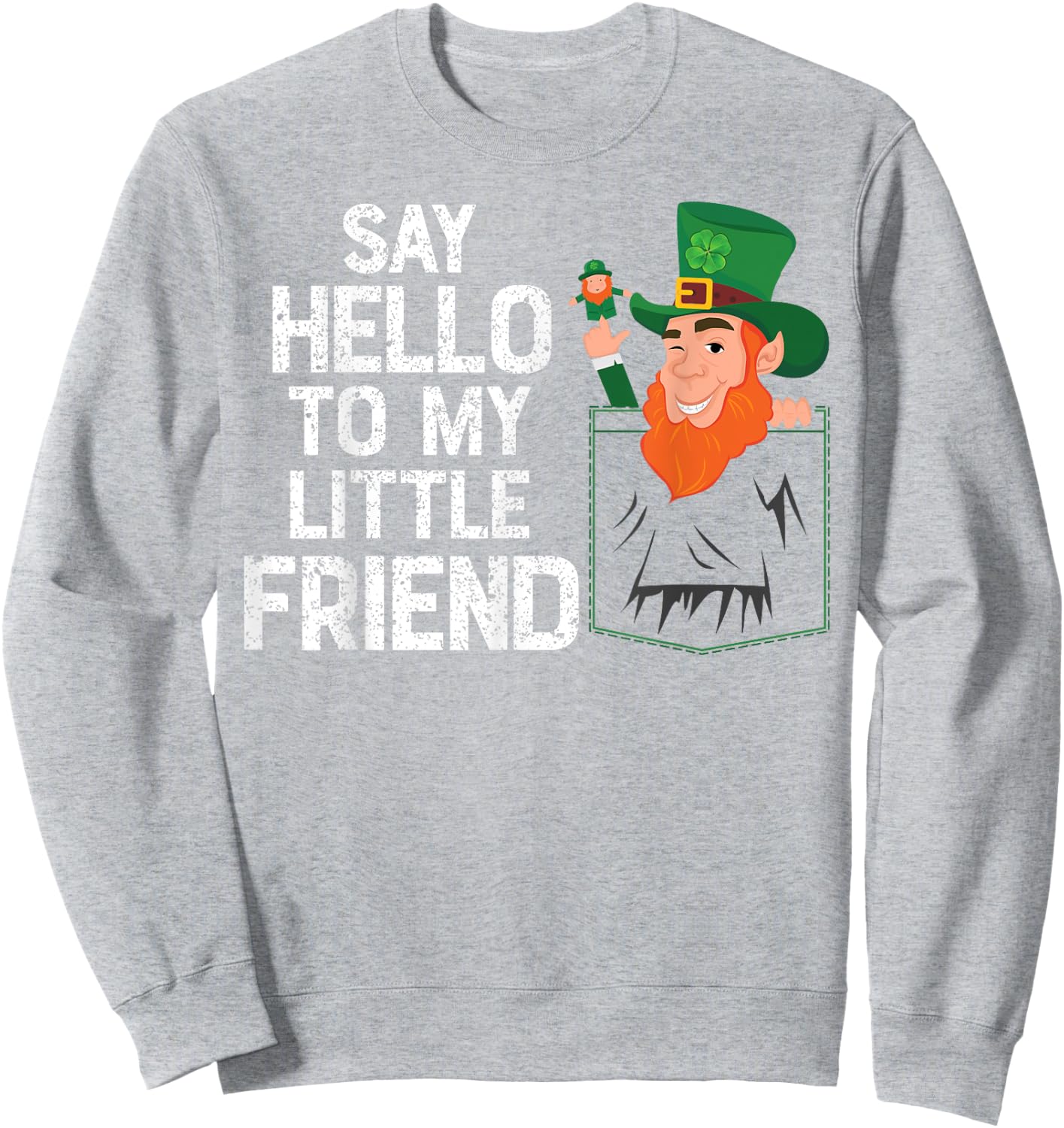 Say Hello To My Little Leprechaun Friend St Patrick Shamrock Sweatshirt - Sweatshirt | Ash