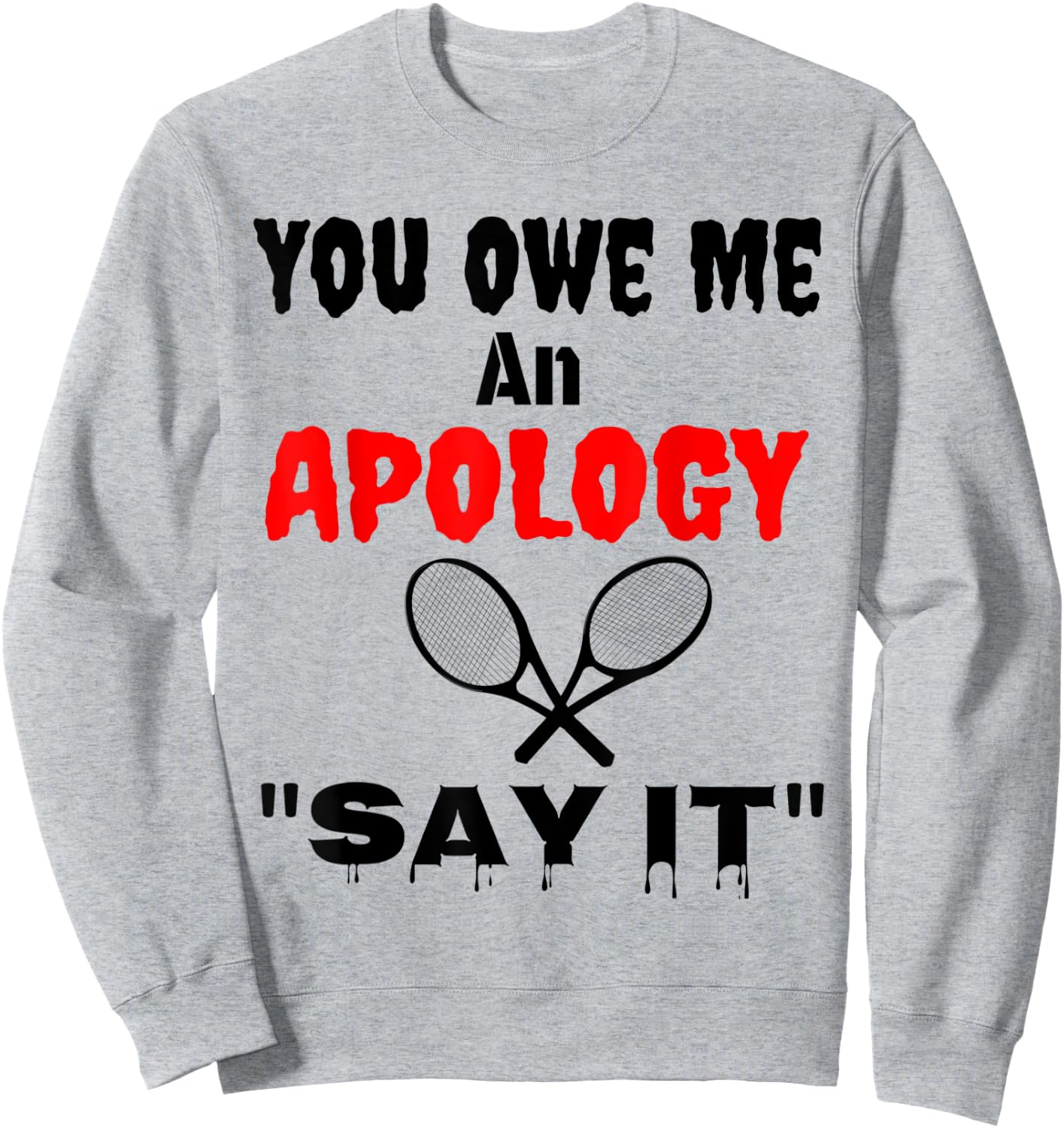 You Owe Me An Apology US Tennis NYC Say It Great Gift Shirt Sweatshirt - Sweatshirt | Ash