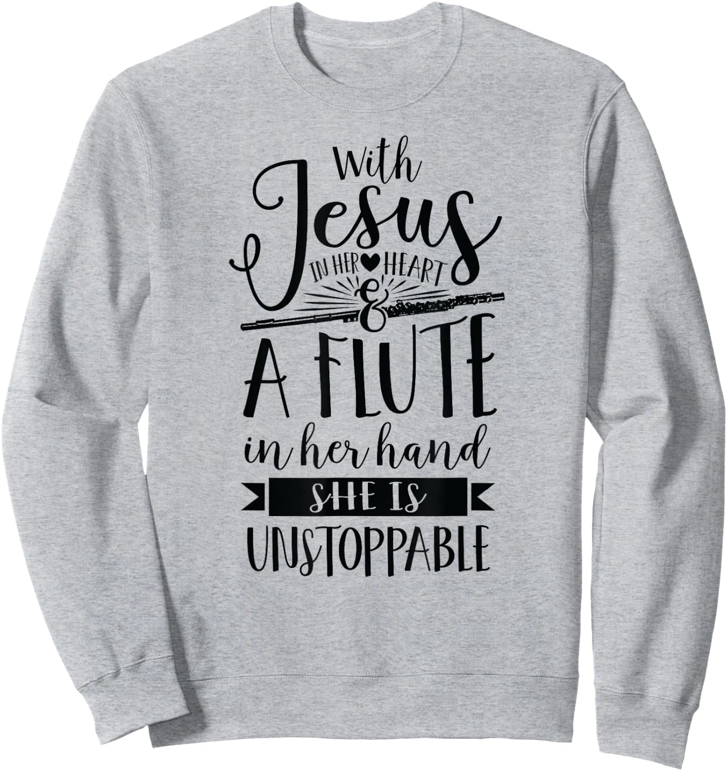 Jesus in her heart flute is unstoppable marching band Shirt Sweatshirt - Sweatshirt | Ash