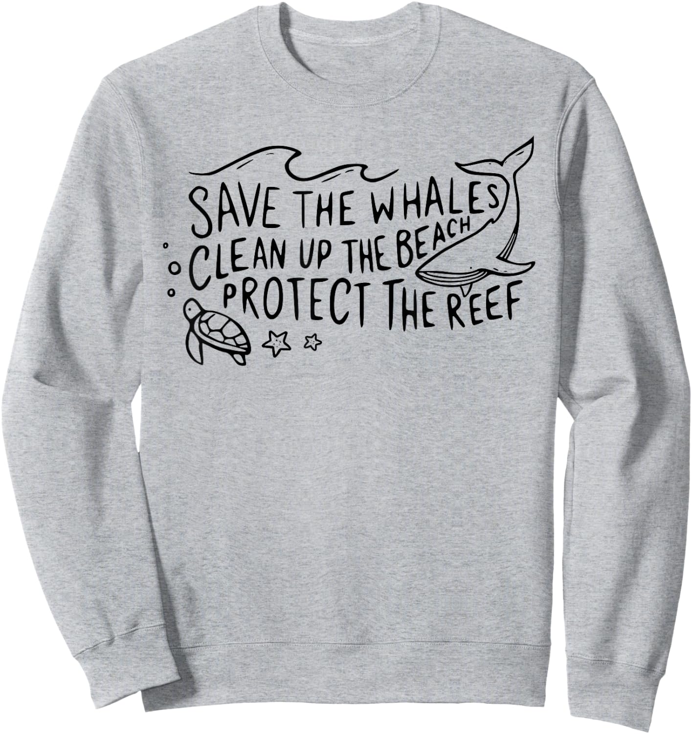 Save The Whales Clean Up The Beach Protect The Reef Sweatshirt - Sweatshirt | Ash