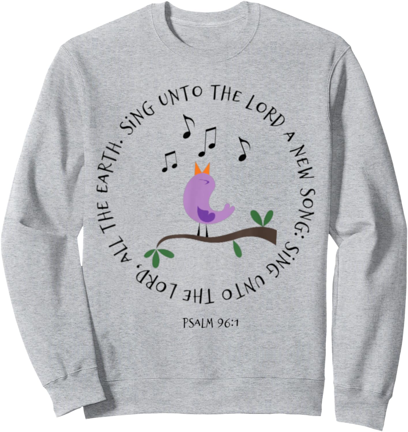 Psalm 96:1 Sing Unto The Lord Birds Song Bible Verse Shirt Sweatshirt - Sweatshirt | Ash
