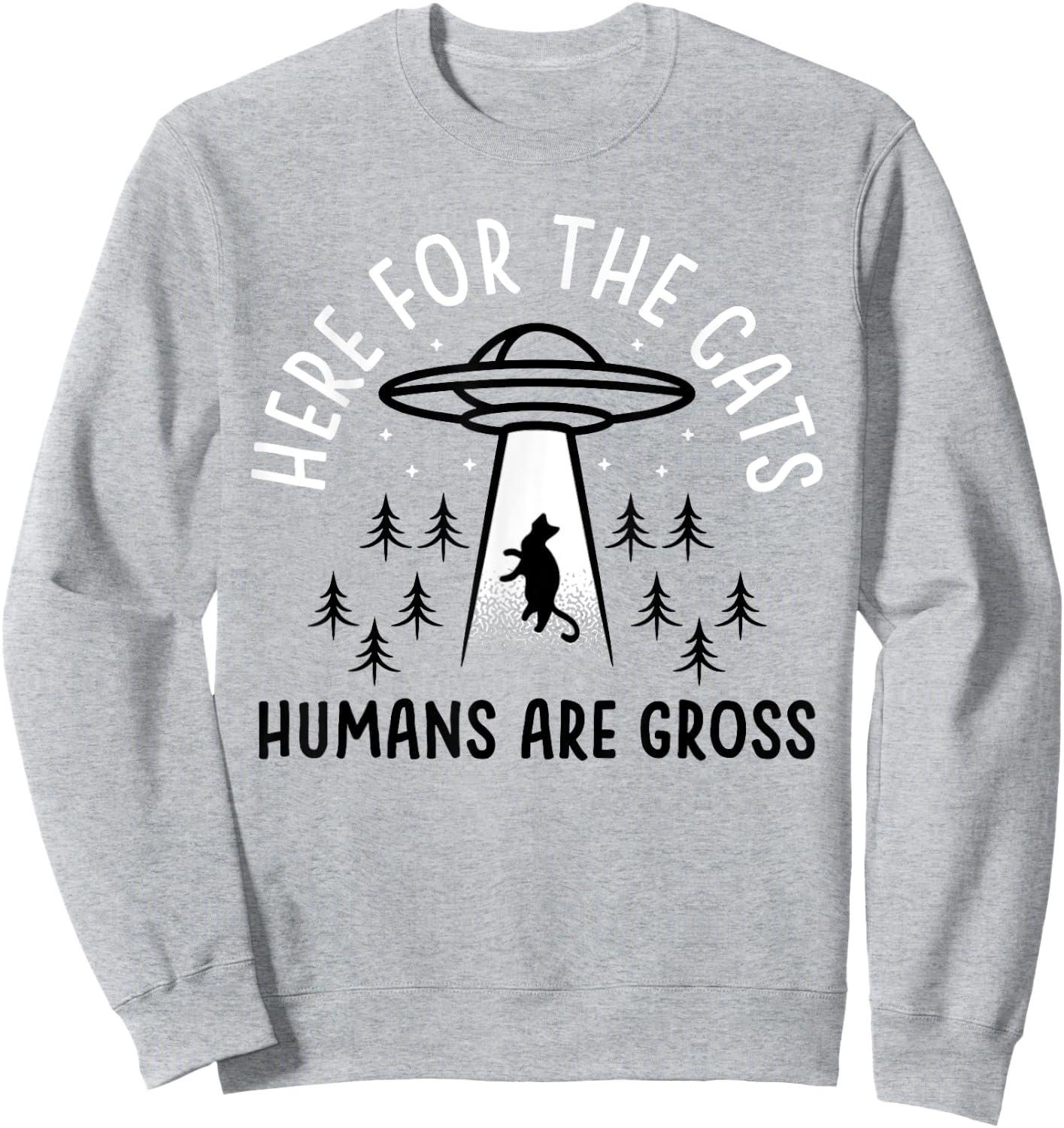 Funny Here for Cats Humans Are Gross Sweatshirt - Sweatshirt | Ash