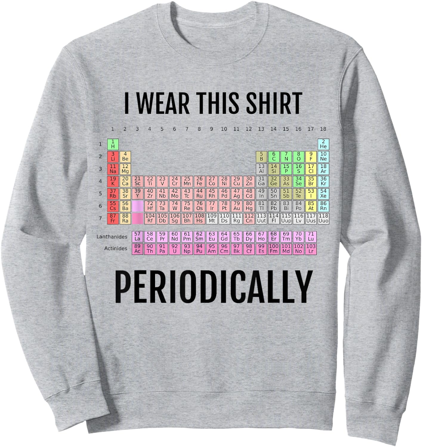 I Wear This Shirt Periodically Periodic Table Sweatshirt - Sweatshirt | Ash