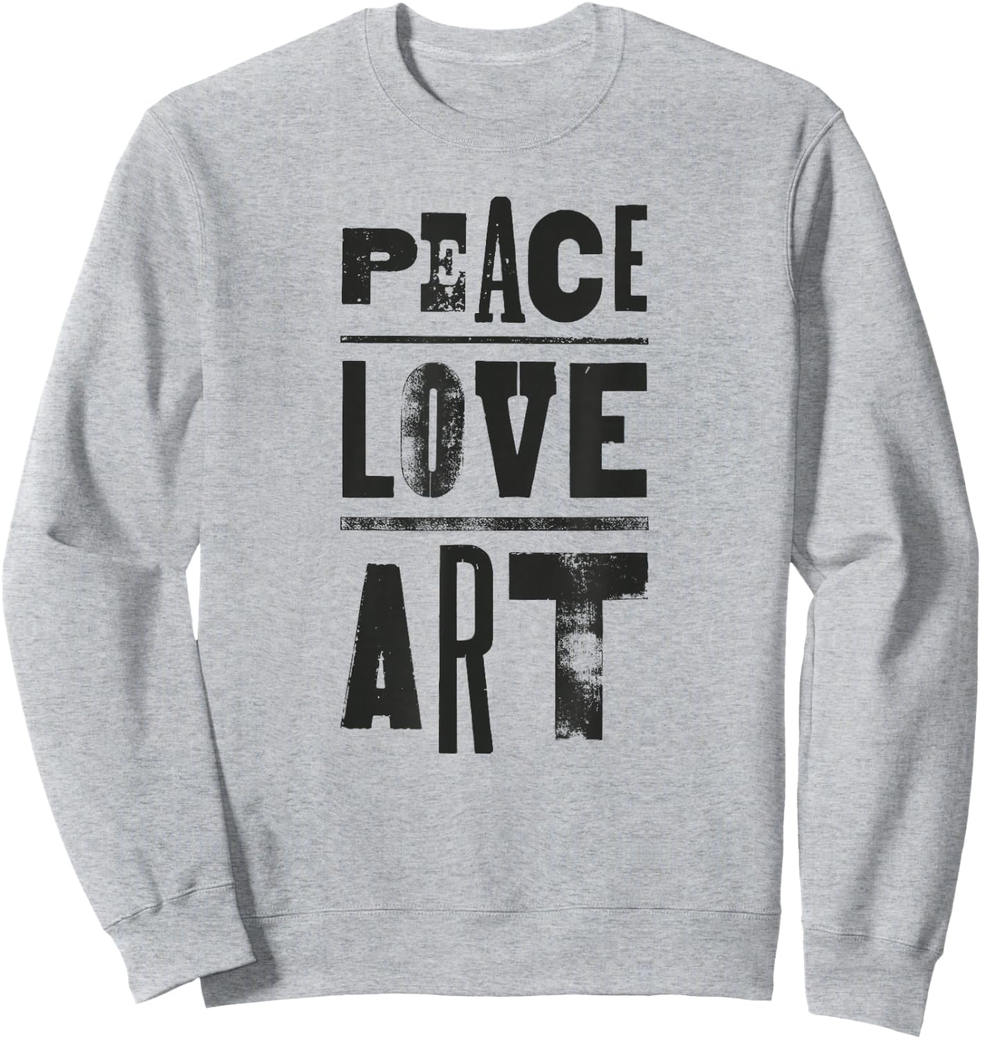 Inspirational Artist Quote Peace Love Art for Artists Sweatshirt - Sweatshirt | Ash