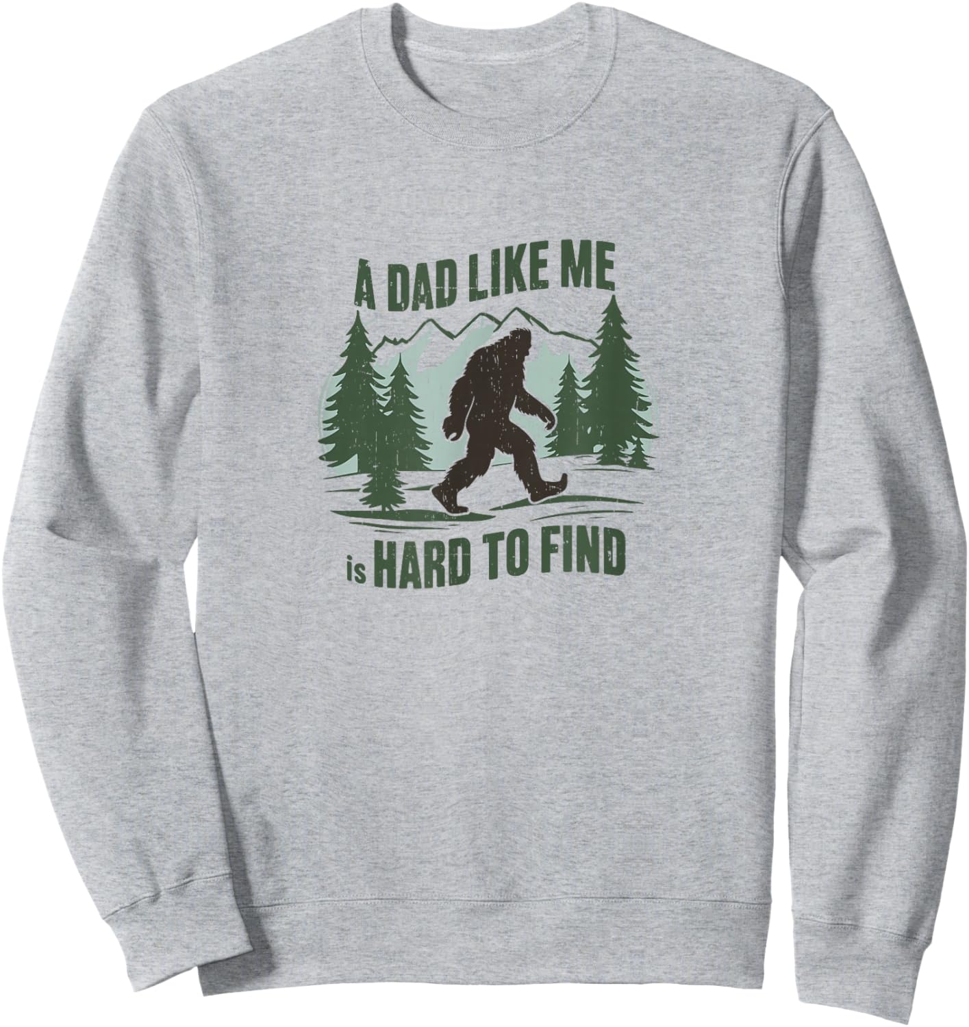 A Dad Like Me is Hard to Find,Bigfoot,Father's Day,Proud Dad Sweatshirt - Sweatshirt | Ash
