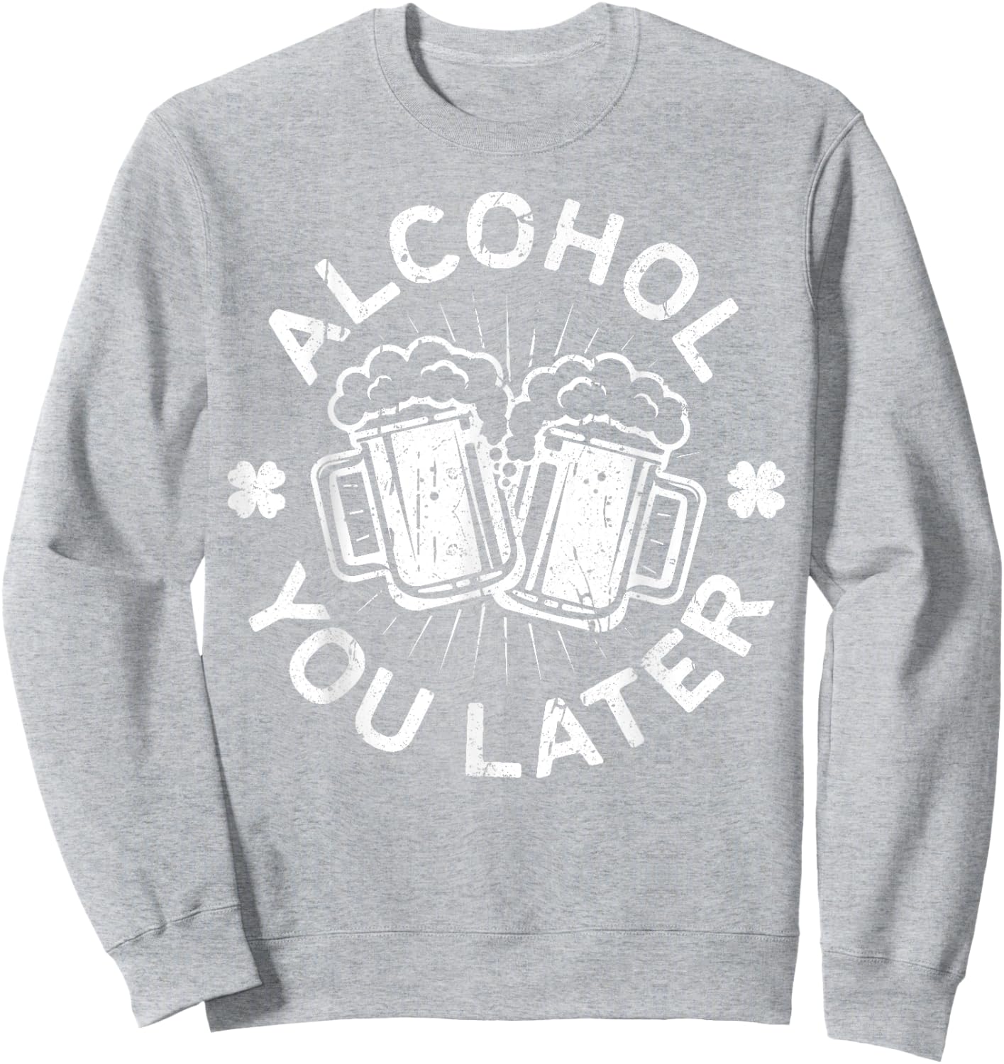 Alcohol You Later Shirt Funny Men Women Drinking Sweatshirt - Sweatshirt | Ash