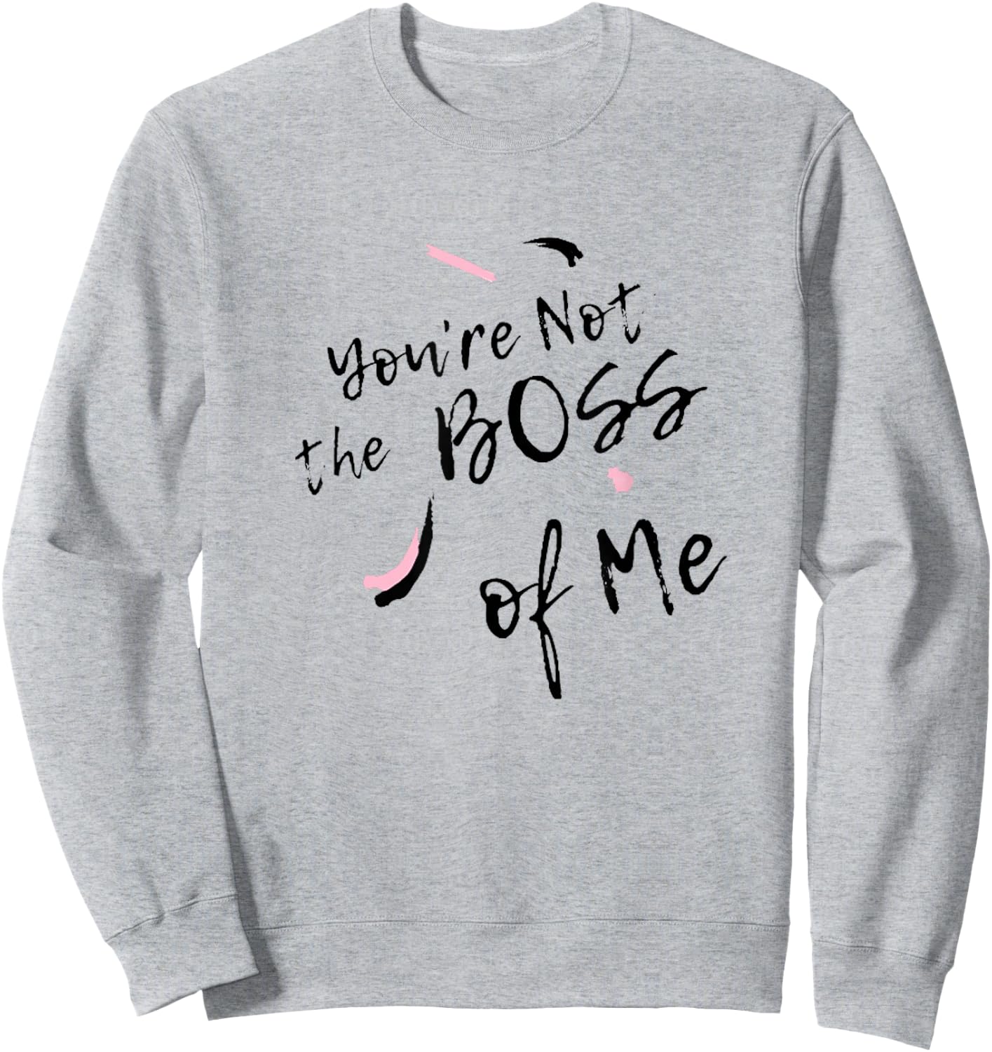 You're Not the Boss of Me Funny Cute Sassy Ladies Gift Sweatshirt - Sweatshirt | Ash
