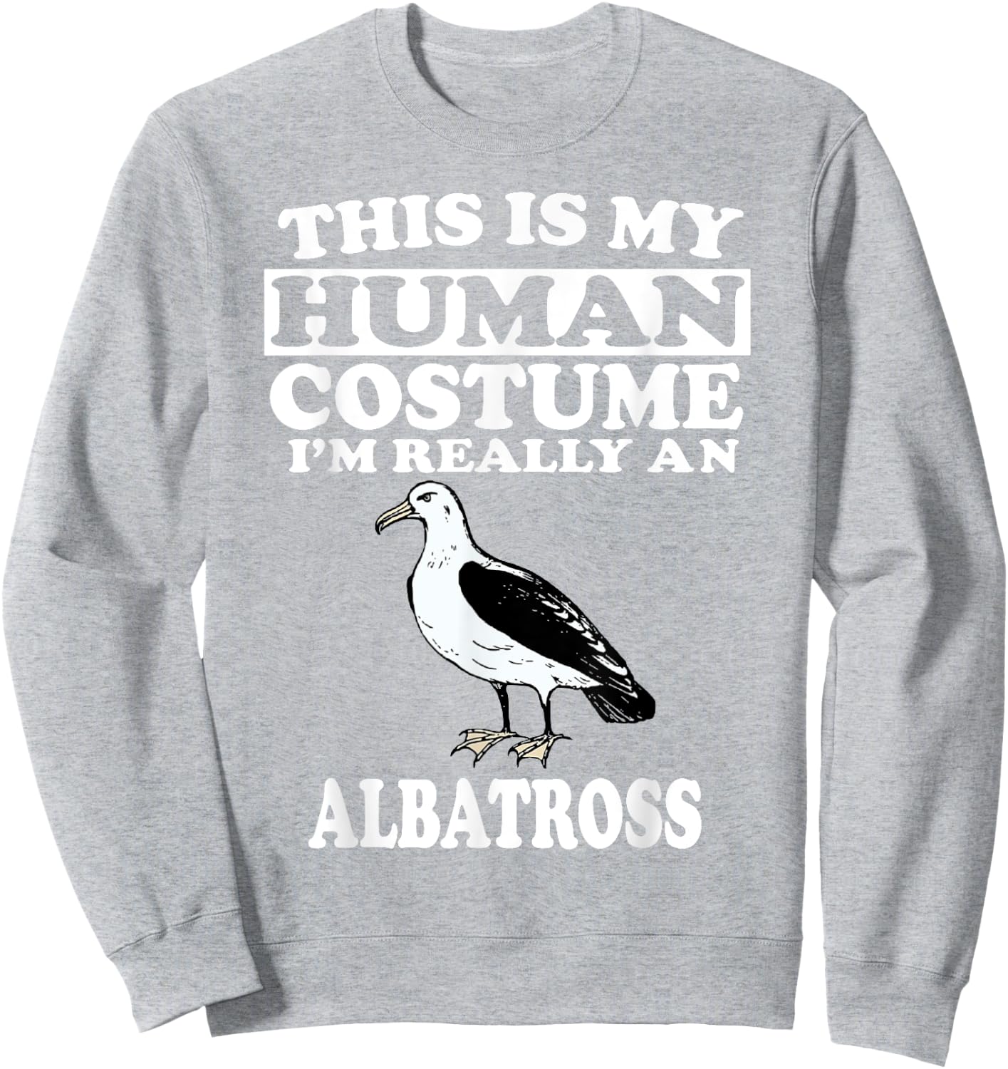 This Is My Human Costume I'm Really An Albatross Shirt Bird Sweatshirt - Sweatshirt | Ash