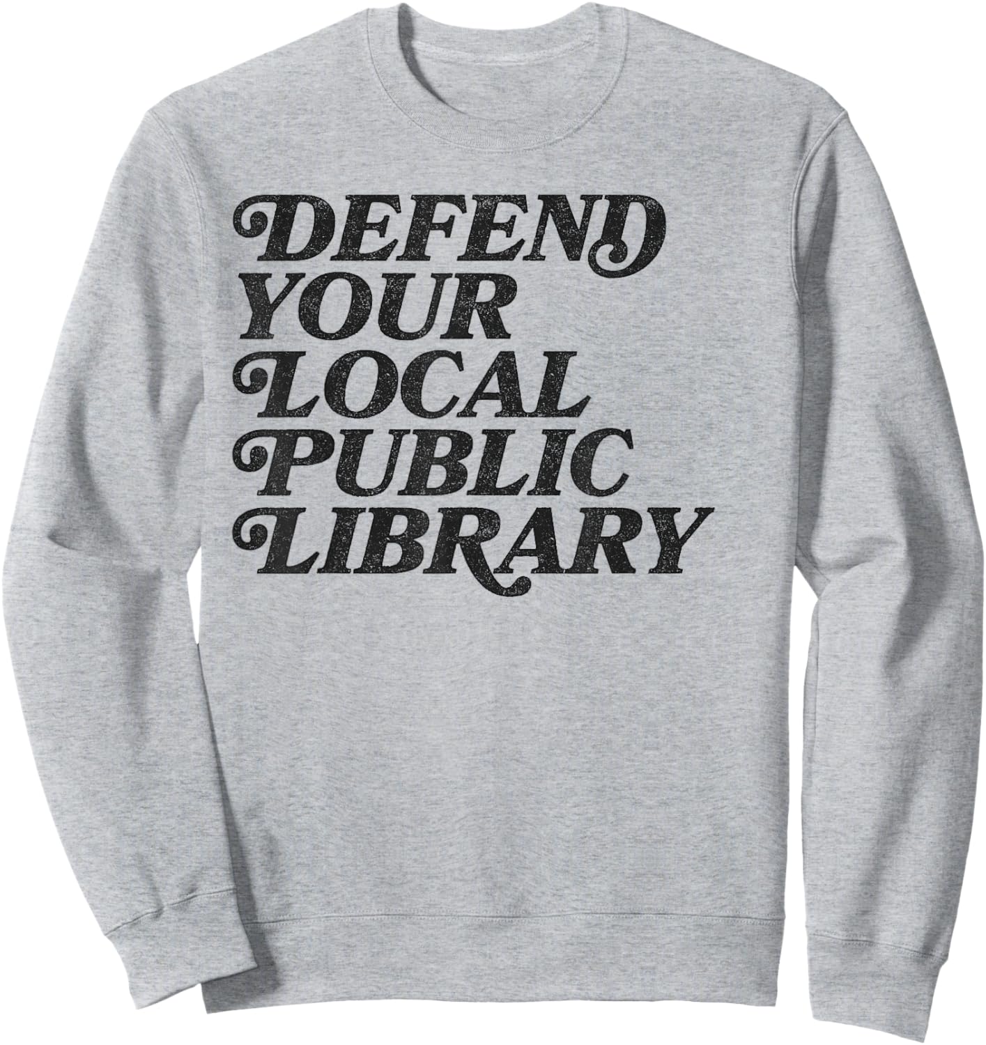Defend Your Local Public Library for Book Lovers Sweatshirt - Sweatshirt | Ash