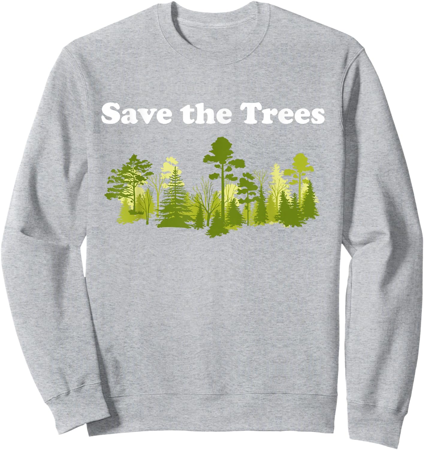 Save Trees Shirt Tree Hugger Environmental Protect Forest Sweatshirt - Sweatshirt | Ash