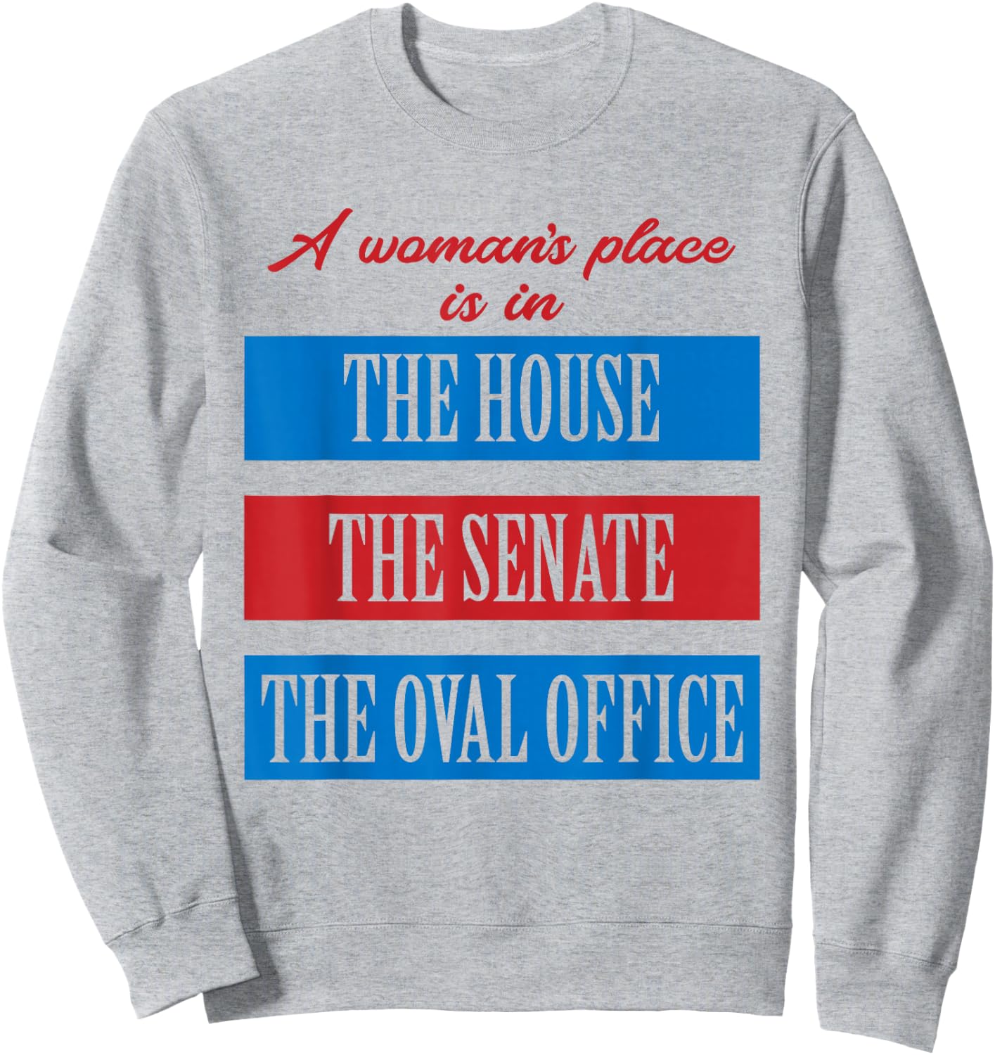 A Woman's Place Is In The House The Senate The Oval Office Sweatshirt - Sweatshirt | Ash