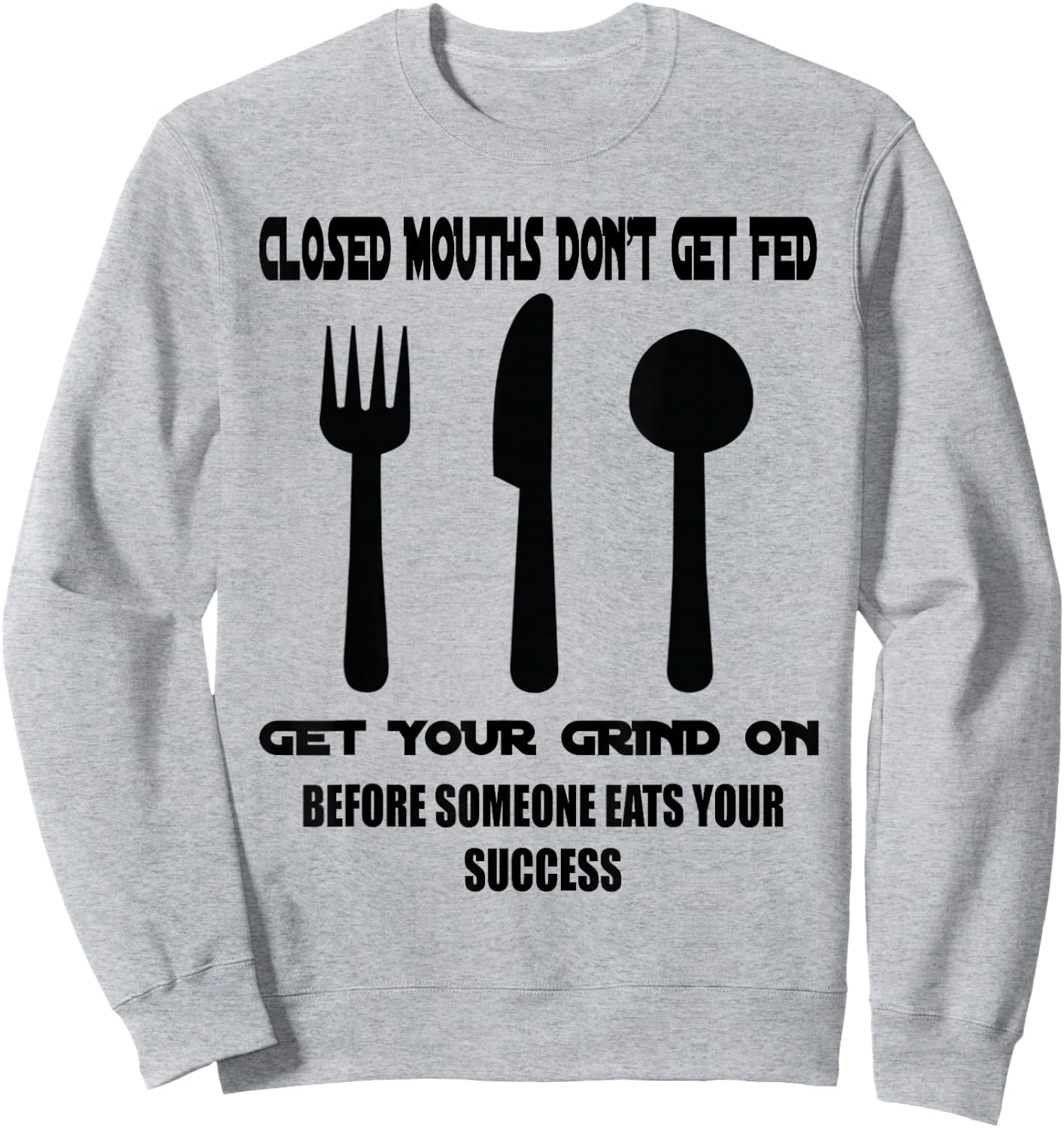 Closed Mouths Don't Get Fed Sweatshirt - Sweatshirt | Ash