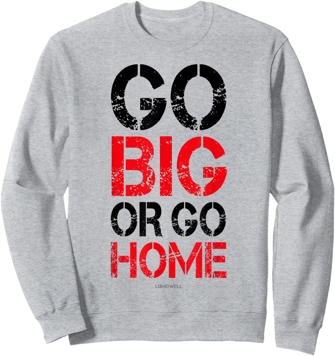 Go Big or Go Home - Workout Motivational Shirt Sweatshirt - Sweatshirt | Ash