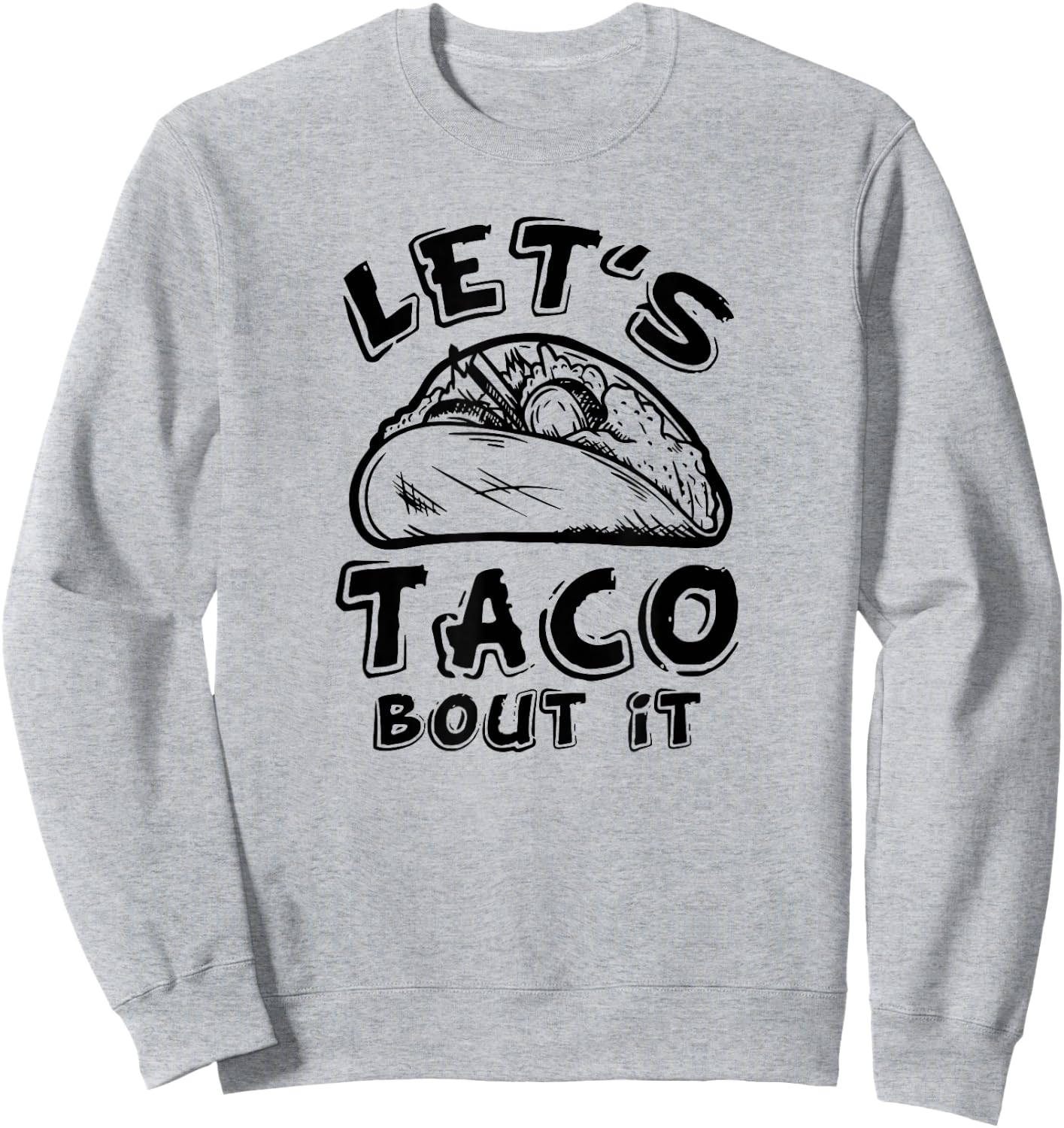 Let's Taco Bout It Sweatshirt - Sweatshirt | Ash