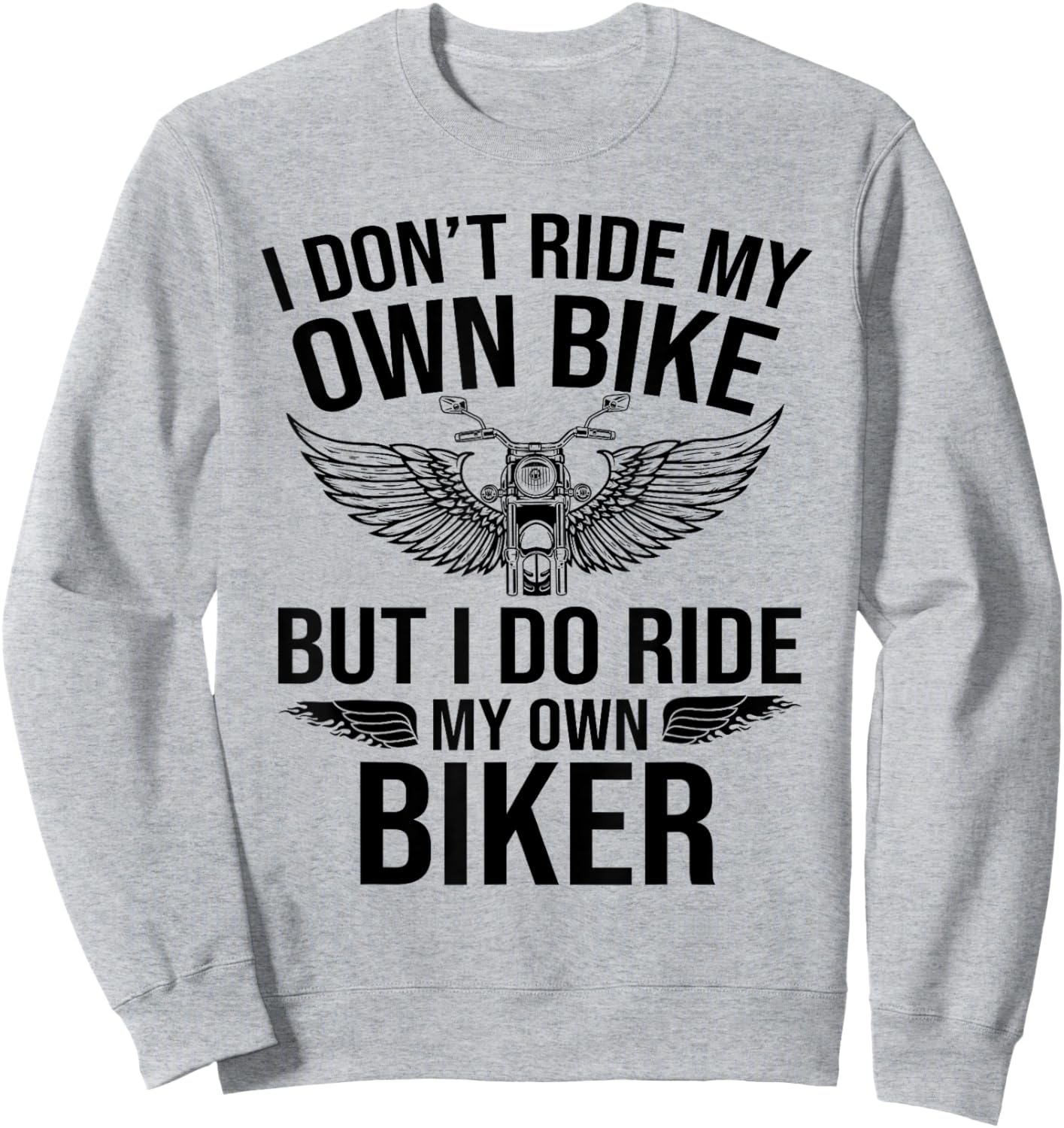 I Don't Ride My Own Bike But I Do Ride My Own Biker Funny Sweatshirt - Sweatshirt | Ash
