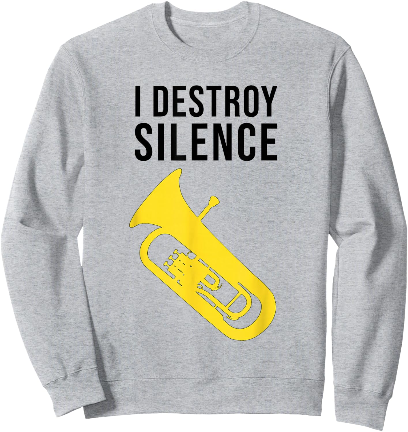 I DESTROY SILENCE, Funny Baritone/ Funny Euphonium Sweatshirt - Sweatshirt | Ash