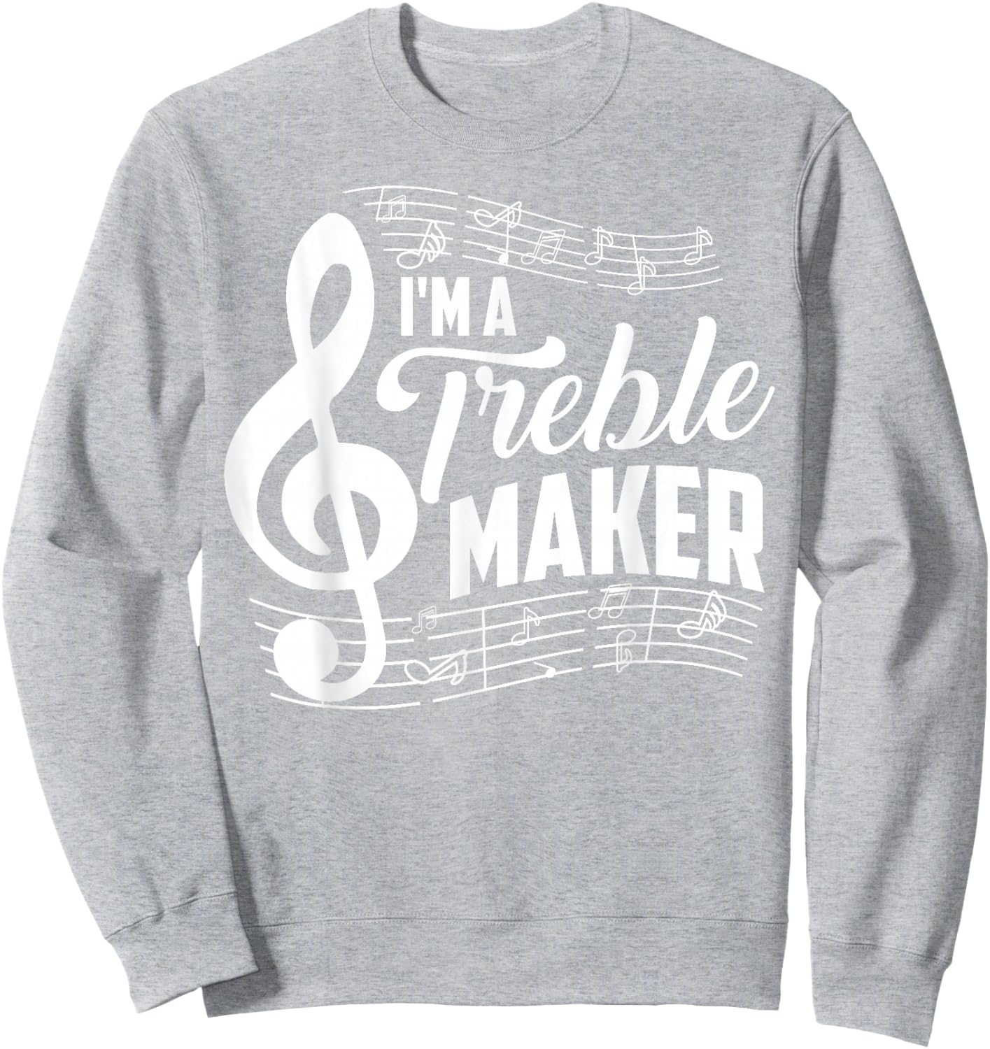 I'm A Treble Maker Shirt | Music Instrument Lovers Gag Gift Sweatshirt - Sweatshirt | Ash