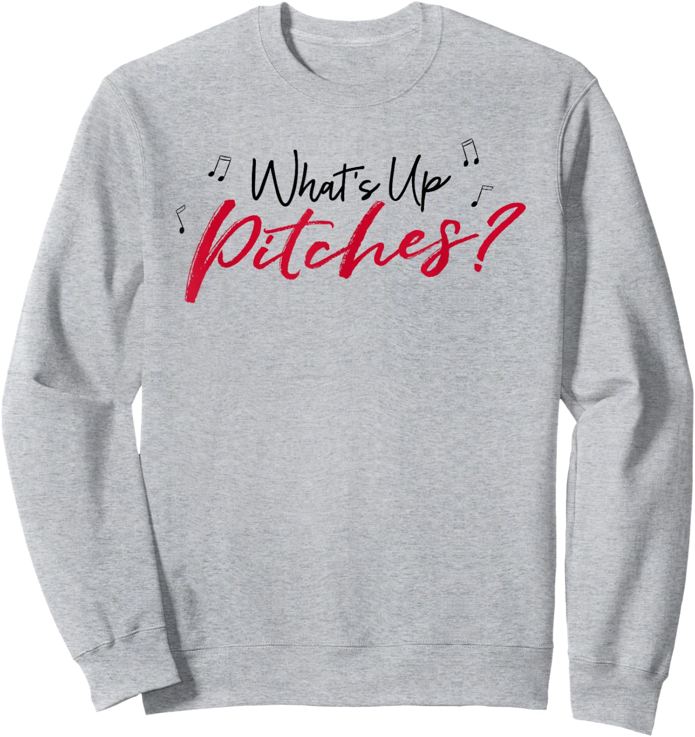 Pitch Perfect "What's Up Pitches?" Black & Red Font Sweatshirt - Sweatshirt | Ash
