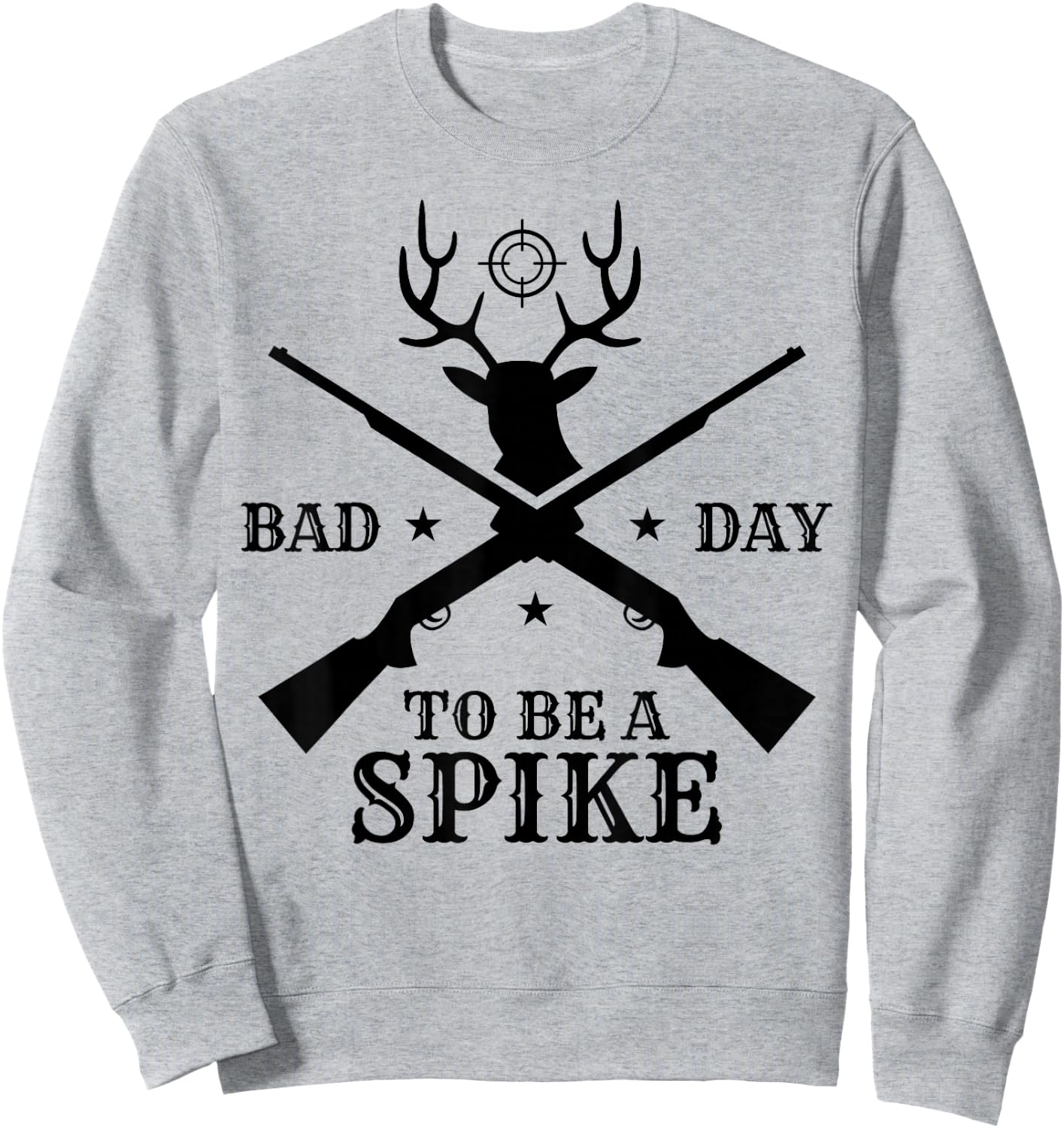 Funny Hunting Season Humor: Bad Day to Be a Spike Sweatshirt - Sweatshirt | Ash