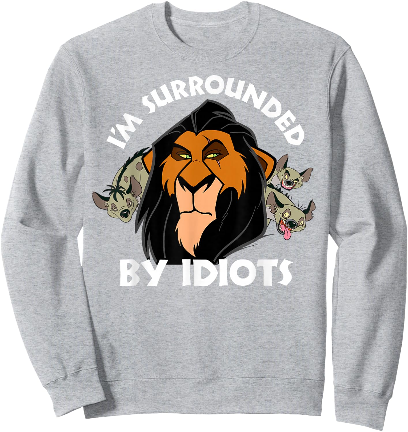 Disney Lion King Scar Surrounded by Idiots Sweatshirt - Sweatshirt | Ash